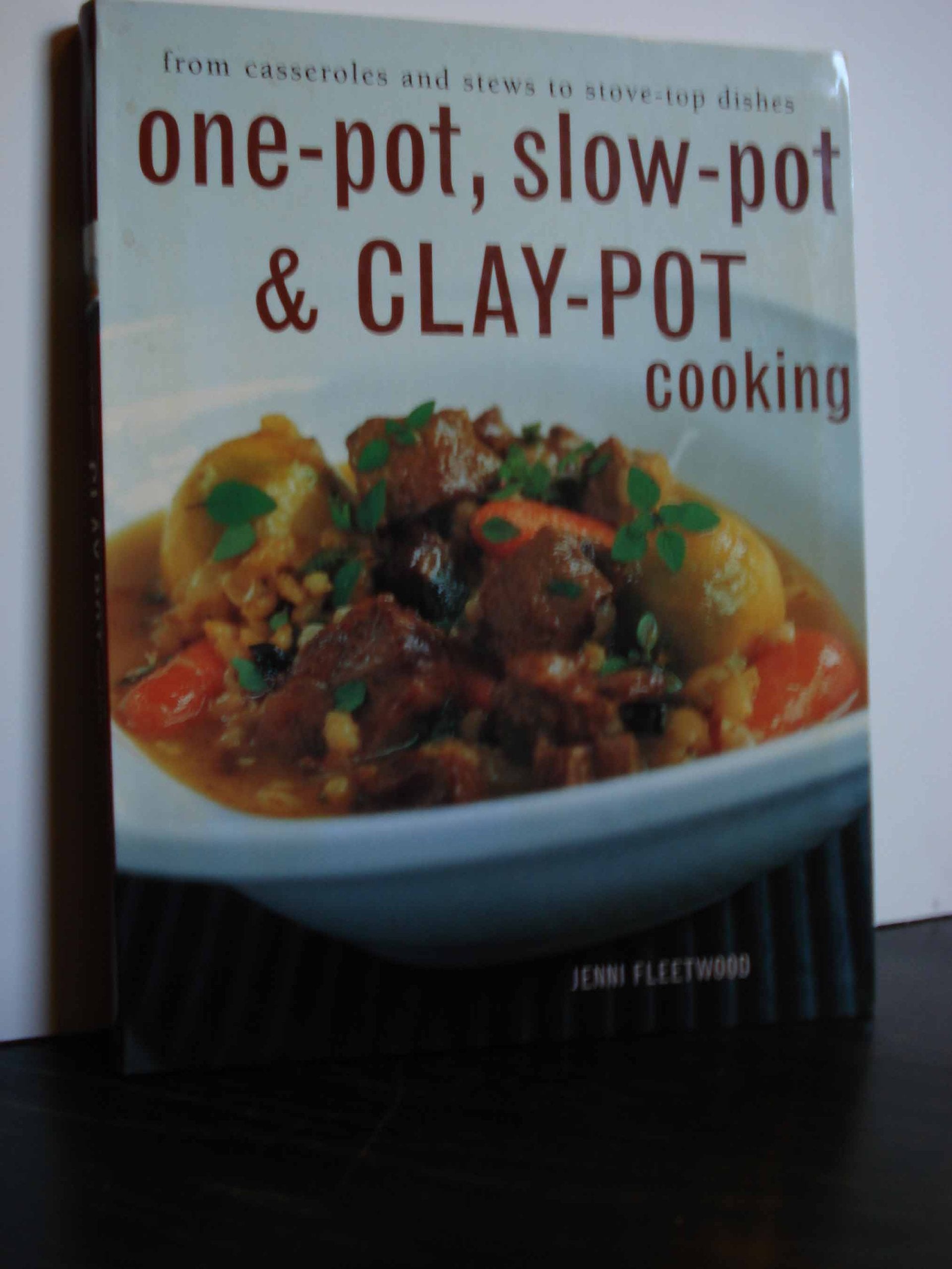 One-Pot, Slow-Pot & Clay-Pot Cooking: From Casseroles and Stews to Stove-Top Dishes Cooking & Enjoying