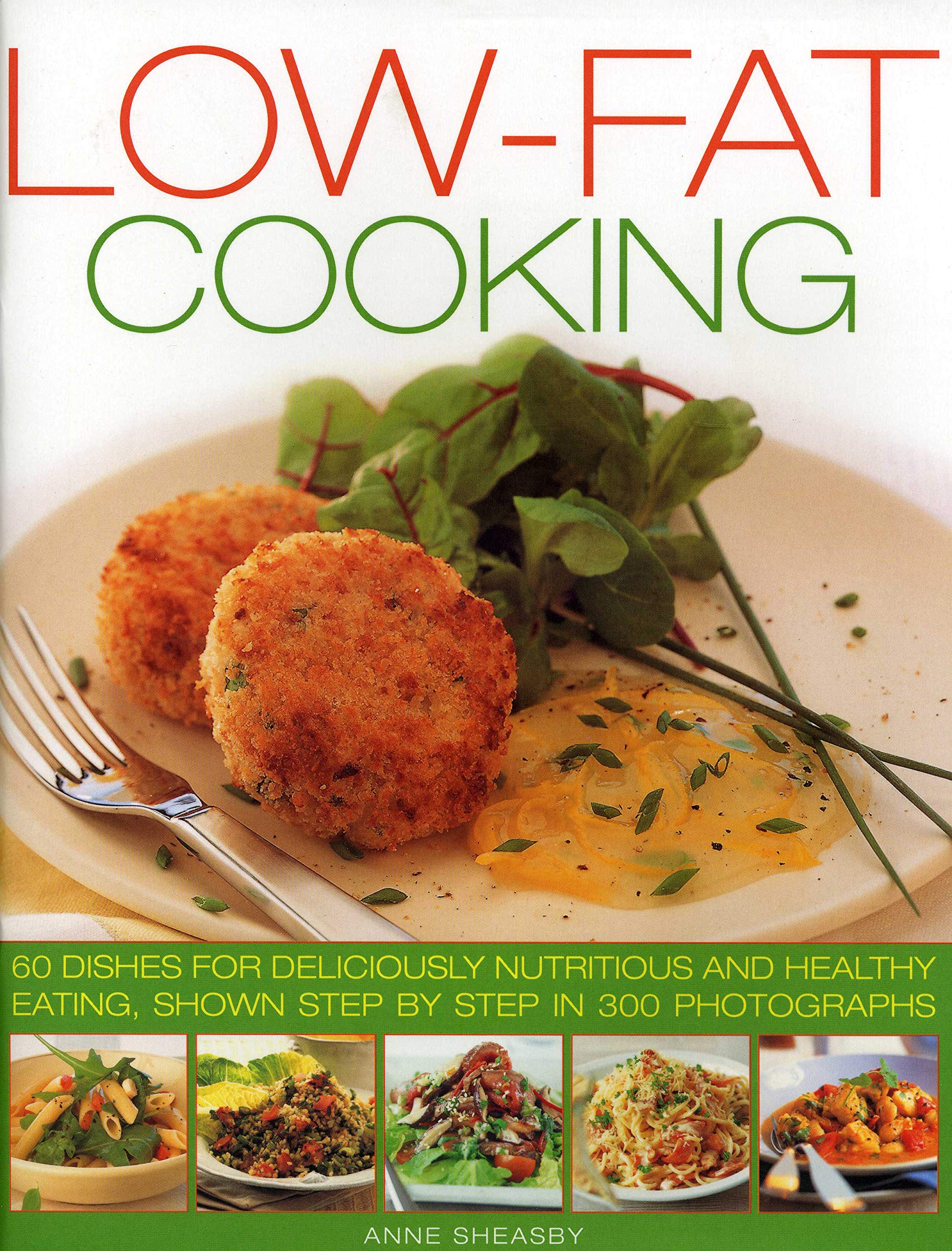 Low-Fat Cooking: 60 Dishes for Deliciously Nutritious and Healthy Eating, Shown Step by Step in 300 Photographs Leisure, Home & Garden