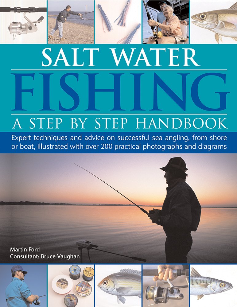 Salt-Water Fishing: A Step-by-Step Handbook: Expert techniques and advice on successful sea angling from shore or boat, illustrated with over 200 practical photographs and diagrams Leisure & Fun