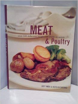 Meat and Poultry: Over 100 Delicious Recipes for Every Occasion book