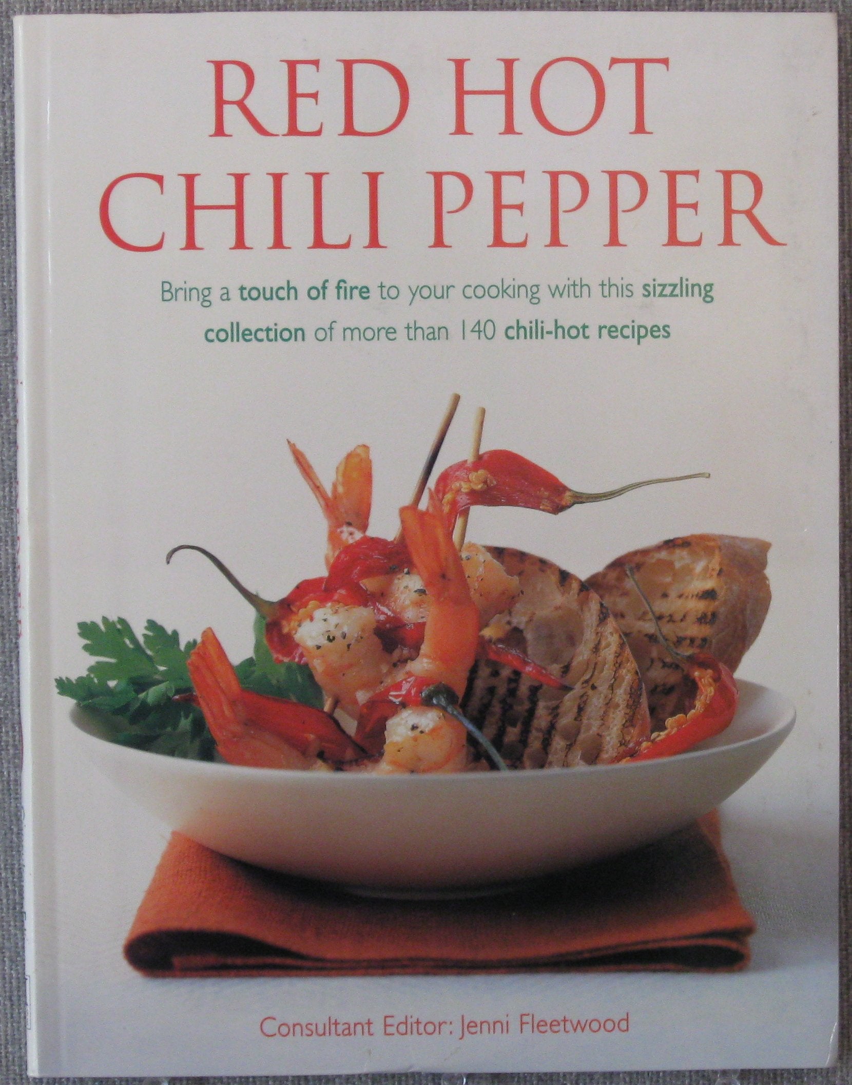 Red Hot Chili Pepper: Bring a Touch of Fire to Your Cooking with this Sizzling Collection of More than 140 Chili-Hot Recipes book