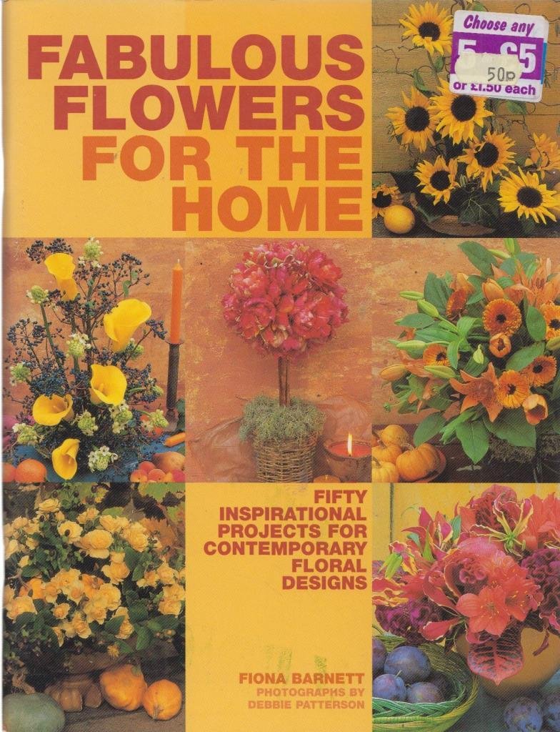 Fabulous Flowers for the Home - 50 Inspirational Projects for Contemporary Floral Designs book