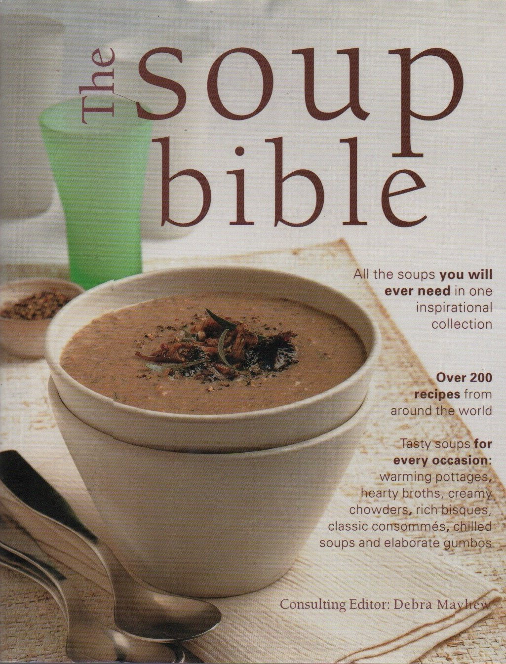 Soups, Chowders, Consommes & Broths (Over 200 Inspirational Recipes From Around the World) Books
