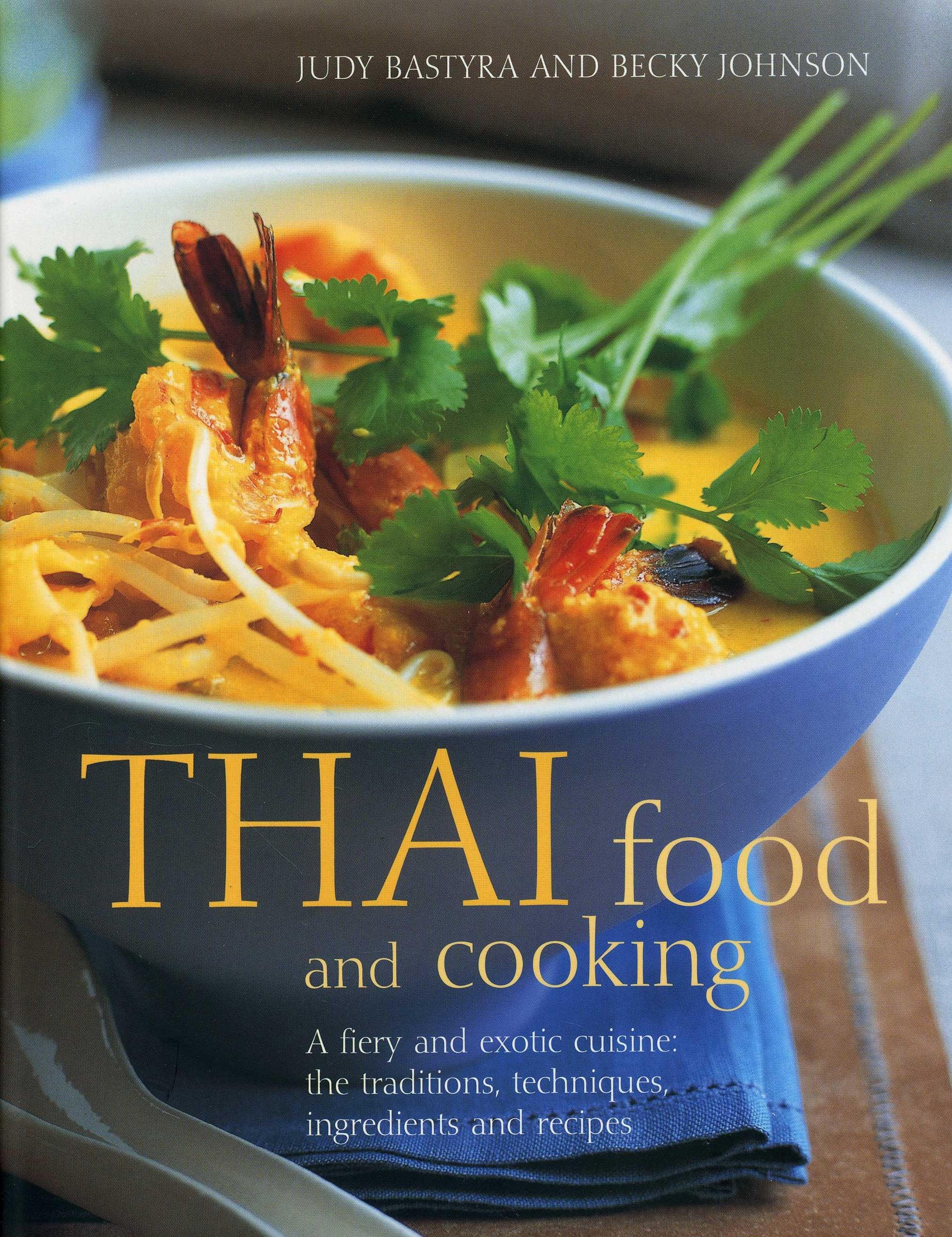 Thai Food and Cooking: A fiery and exotic cuisine: the traditions, techniques, ingredients and recipes Leisure, Home & Garden