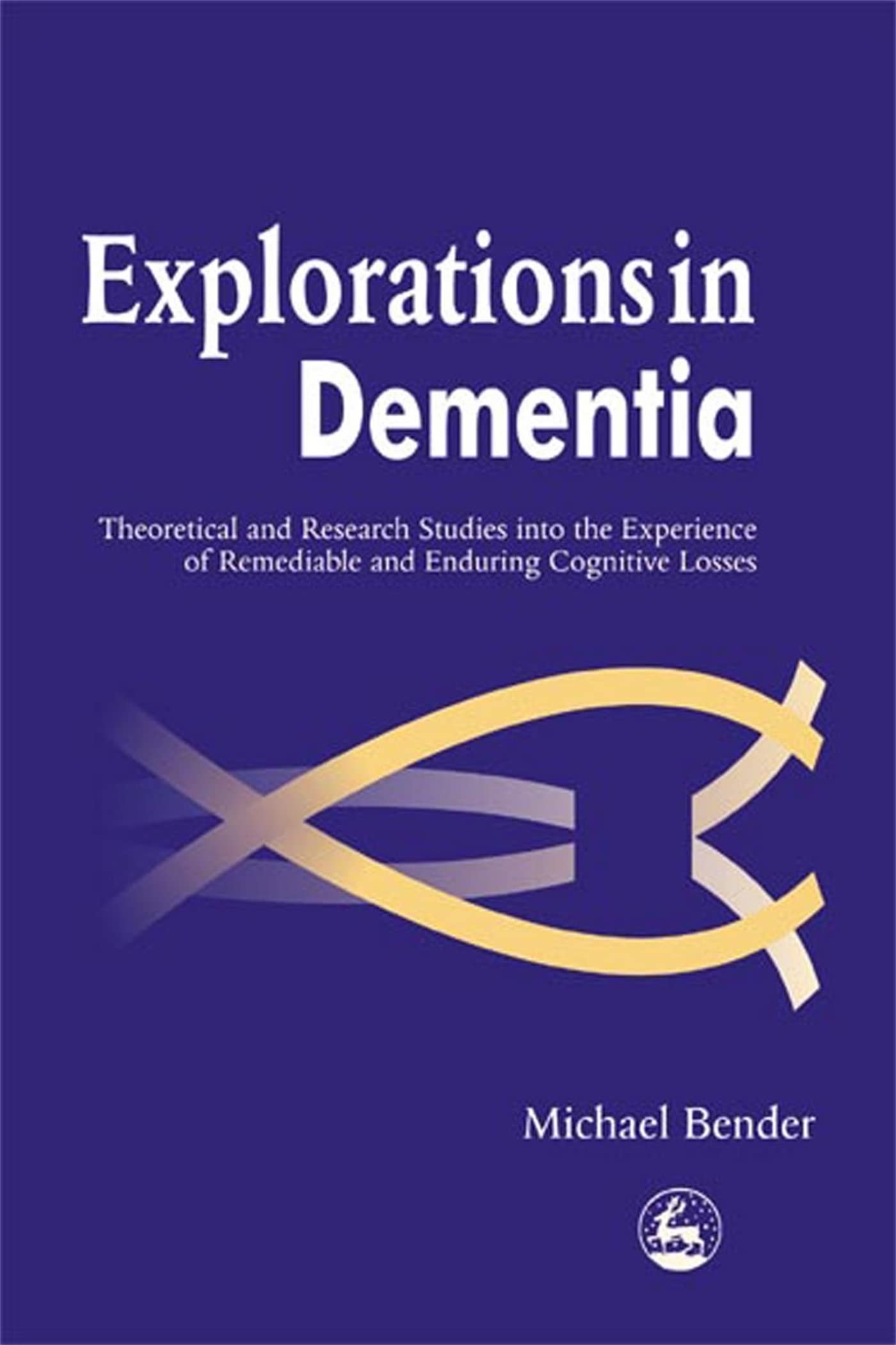 Explorations in Dementia: Theoretical and Research Studies into the Experience of Remediable and Enduring Cognitive Losses book
