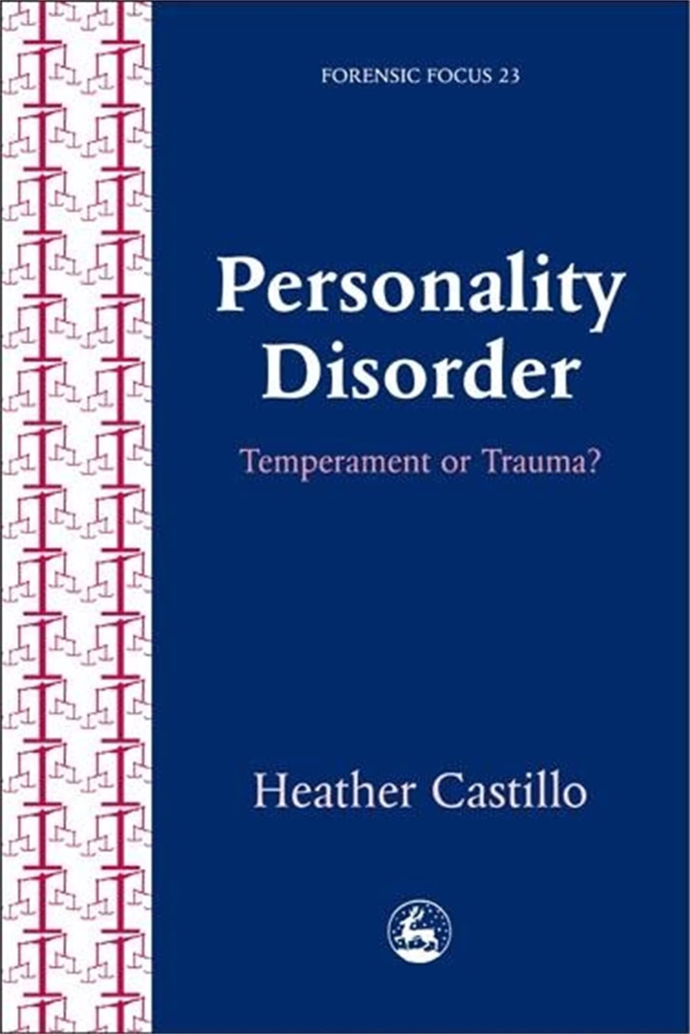 Personality Disorder: Temperament or Trauma? An Account of an Emancipatory Research Study Carried Out by Service Users Diagnosed with Perso (Forensic Focus) (Forensicfocus, 23) Medicine