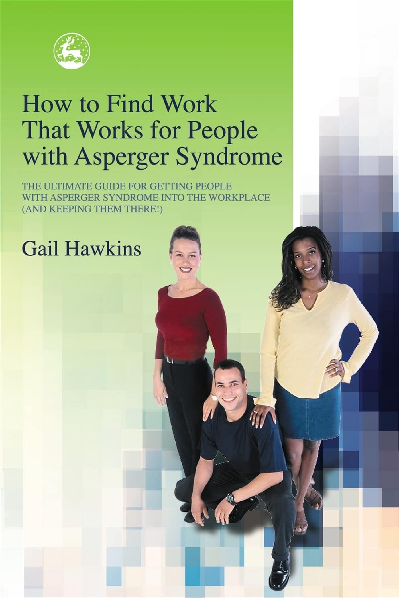 How to Find Work that Works for People with Asperger Syndrome: The Ultimate Guide for Getting People with Asperger Syndrome into the Workplace (And Keeping Them There) Medicine