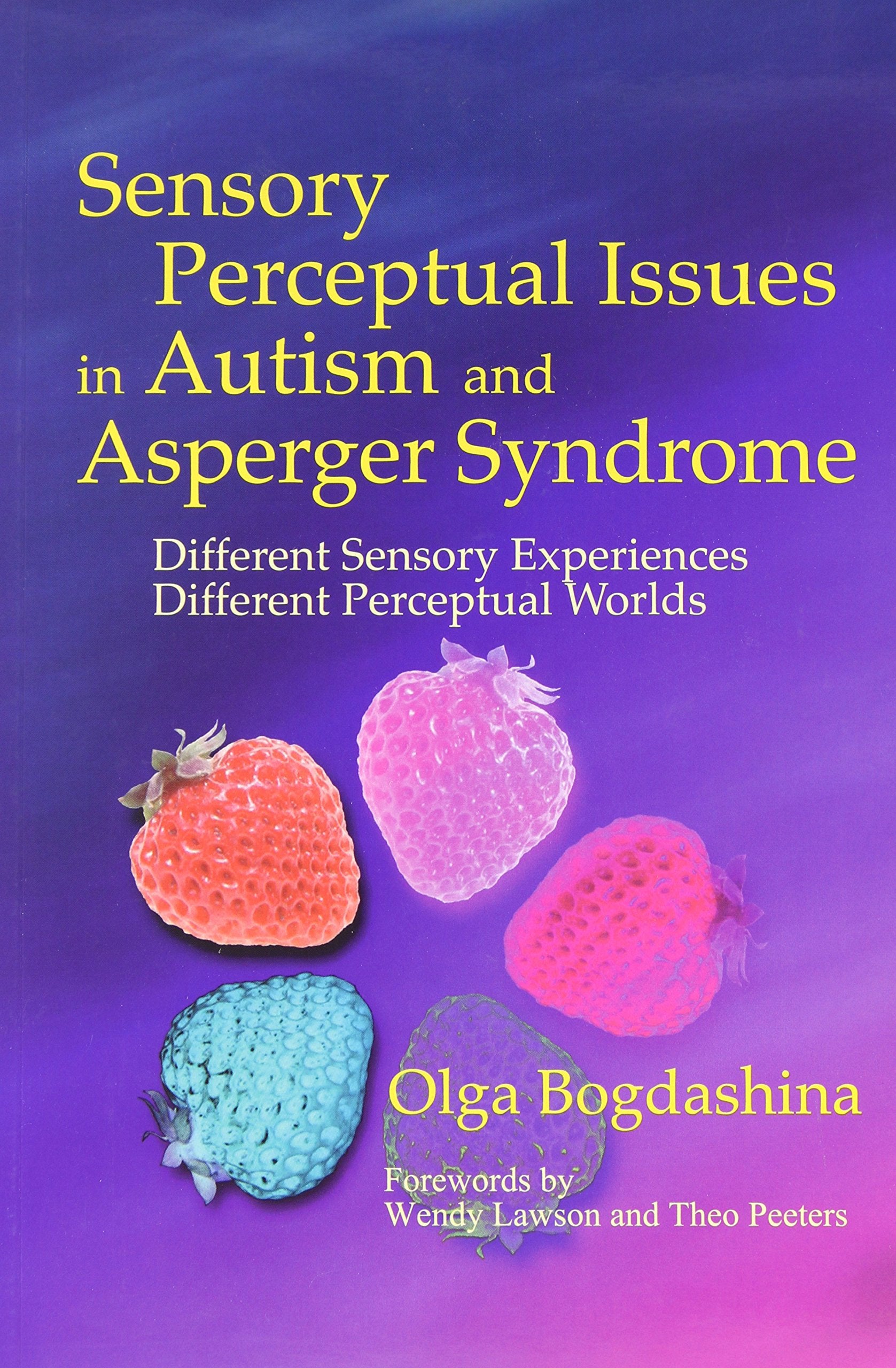 Sensory Perceptual Issues in Autism and Asperger Syndrome: Different Sensory Experiences - Different Perceptual Worlds Medicine