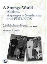 A Strange World - Autism, Asperger's Syndrome And Pdd-nos: A Guide For Parents, Partners, Professional Carers, And People With Asds book