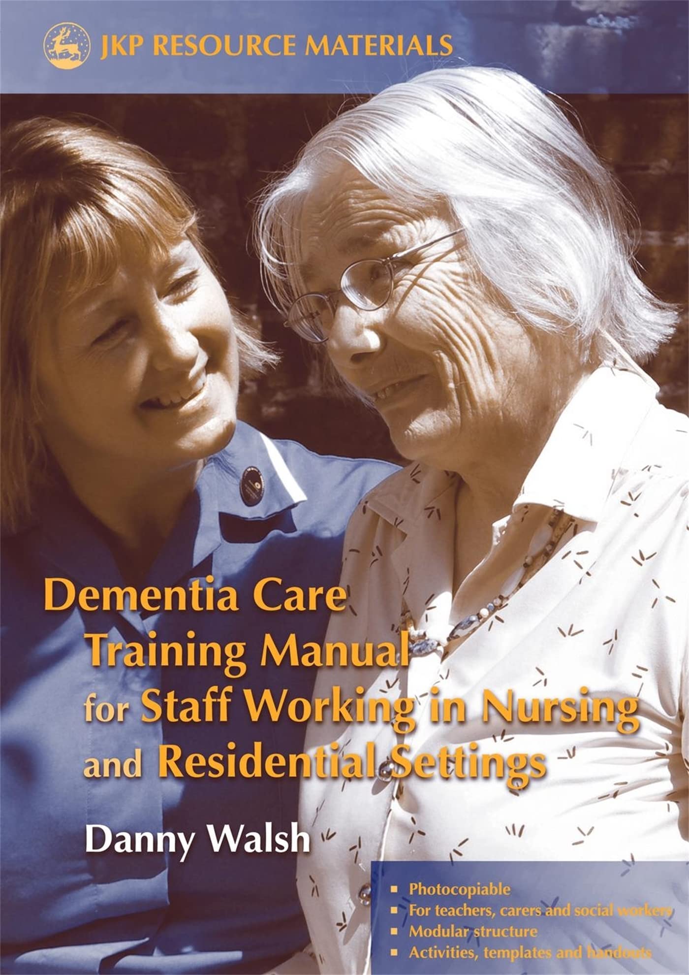 Dementia Care Training Manual for Staff Working in Nursing and Residential Settings (Jkp Resource Materials) Medicine