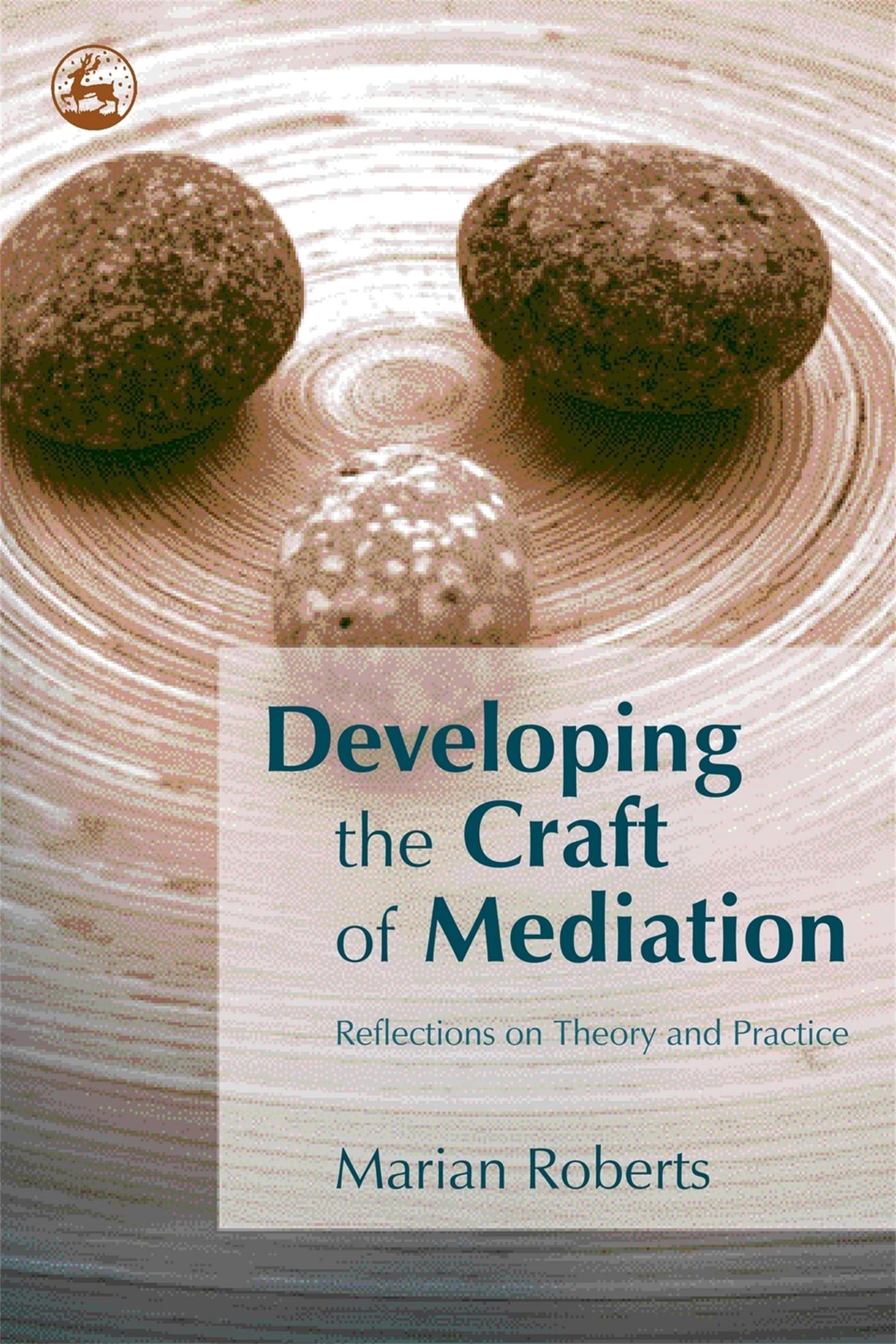 Developing the Craft of Mediation: Reflections on Theory and Practice: Reflections on Theory & Practice Law