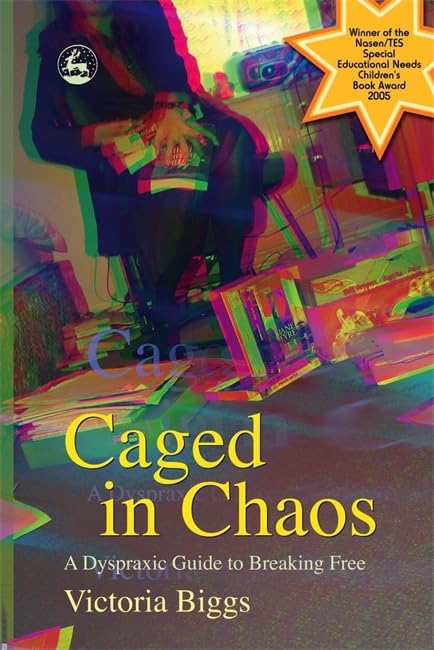 Caged in Chaos: A Dyspraxic Guide to Breaking Free: A Dyspraxic Guide to Breaking Free Updated Edition Education & Training