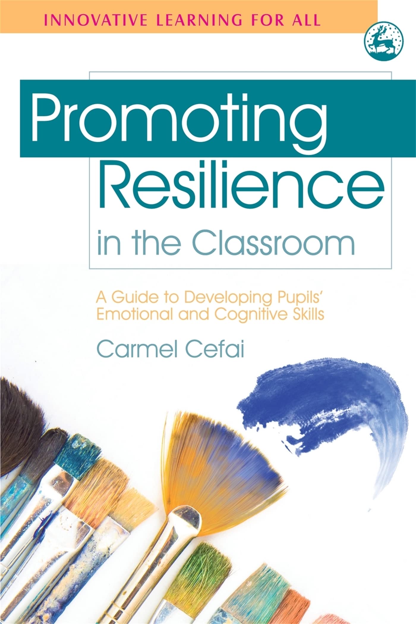 Promoting Resilience in the Classroom: A Guide to Developing Pupils' Emotional and Cognitive Skills (Innovative Learning for All) Education & Training