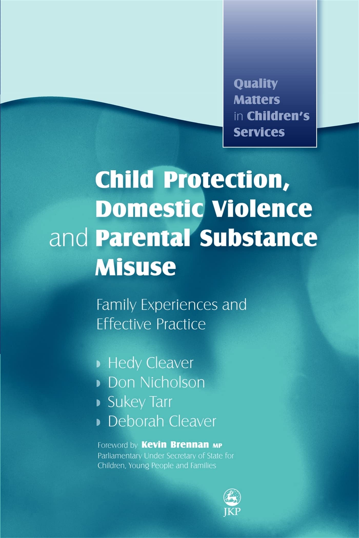 Child Protection, Domestic Violence and Parental Substance Misuse: Family Experiences and Effective Practice (Quality Matters in Children's Services) Psychology