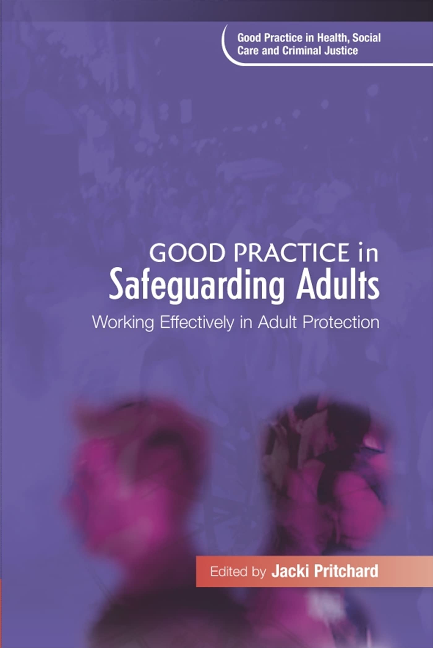 Good Practice in Safeguarding Adults: Working Effectively in Adult Protection (Good Practice in Health, Social Care and Criminal Justice) Young adult books