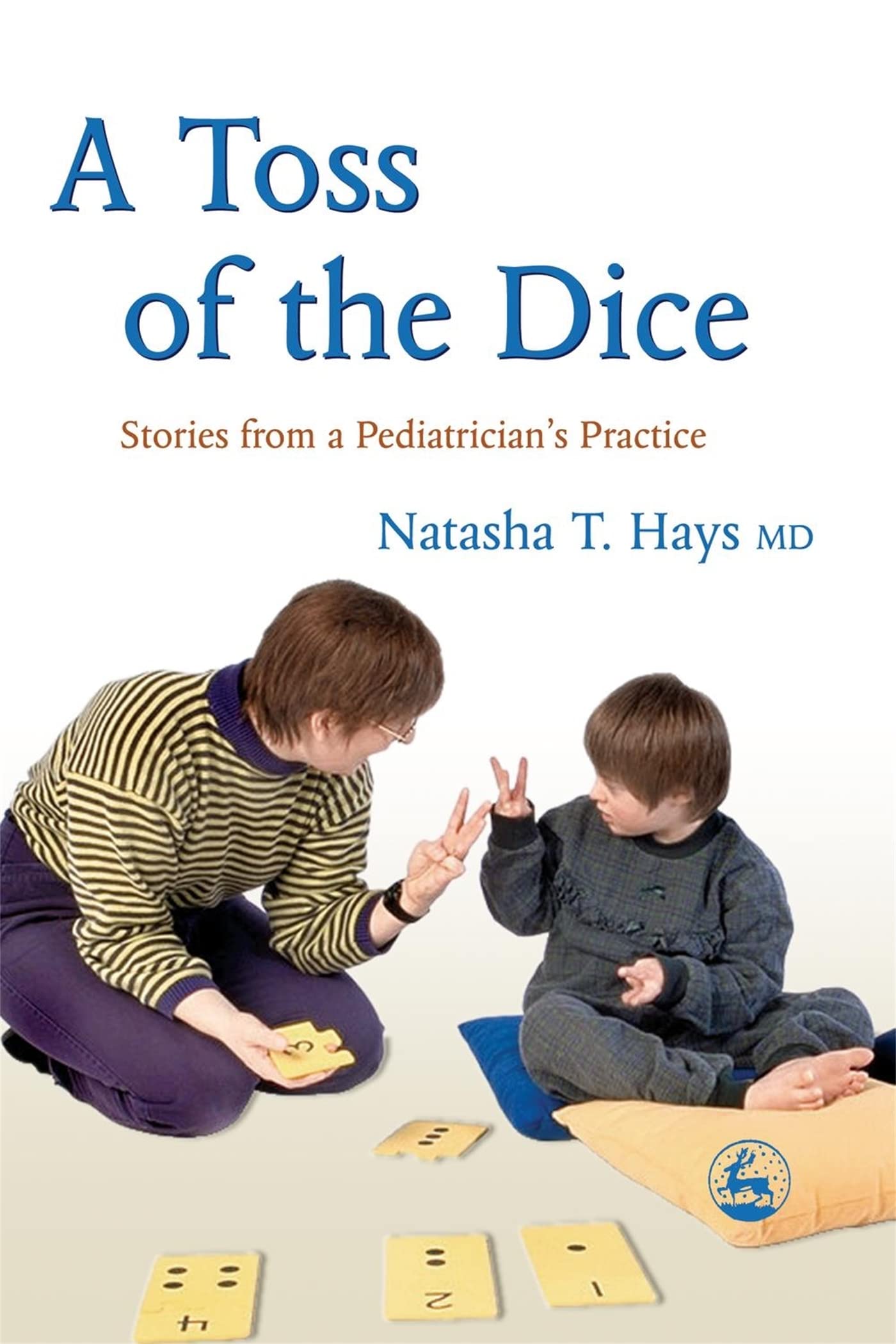A Toss of the Dice: Stories from a Pediatrician's Practice Medicine