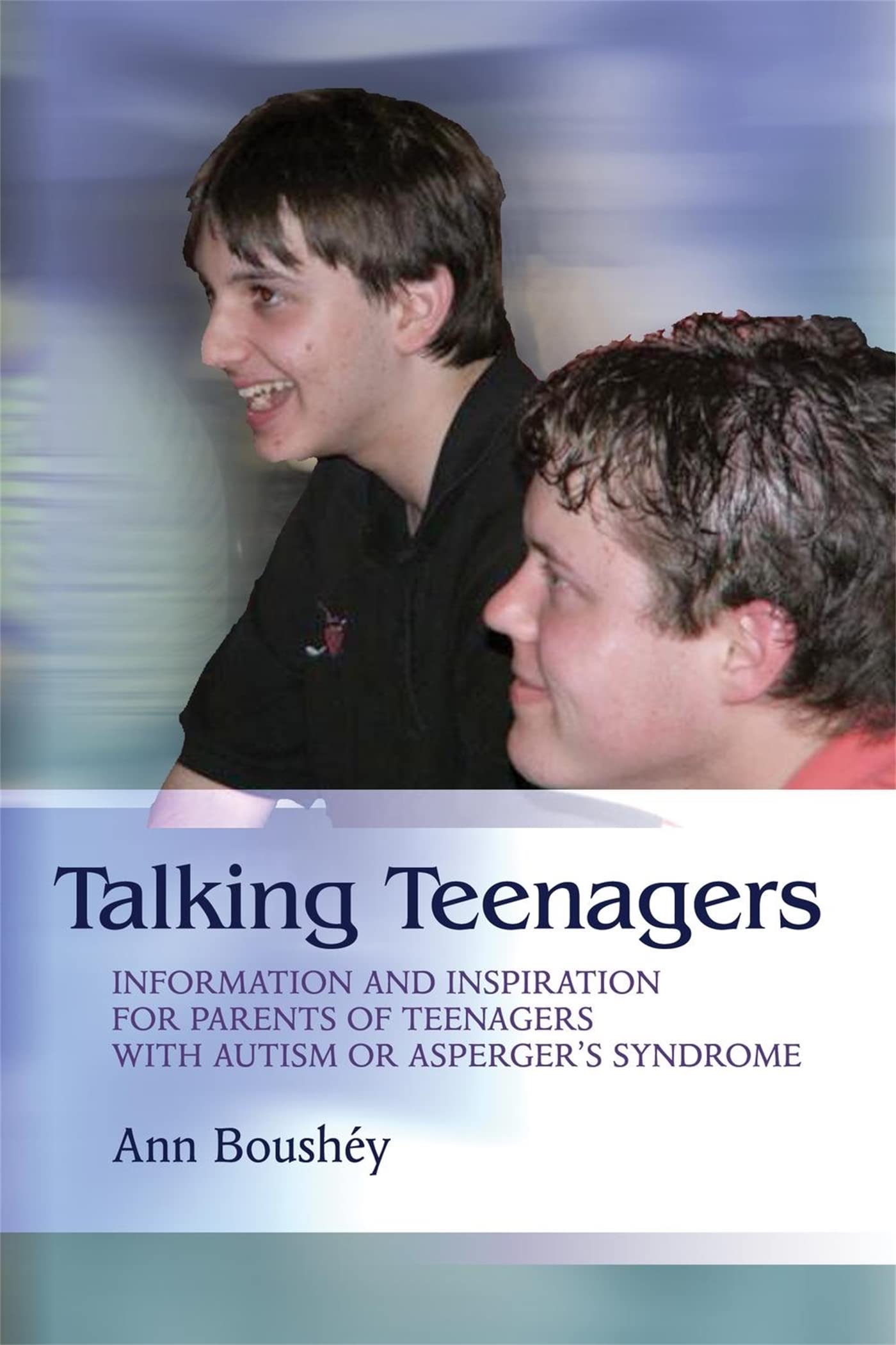 Talking Teenagers: Information and Inspiration for Parents of Teenagers with Autism or Asperger's Syndrome book