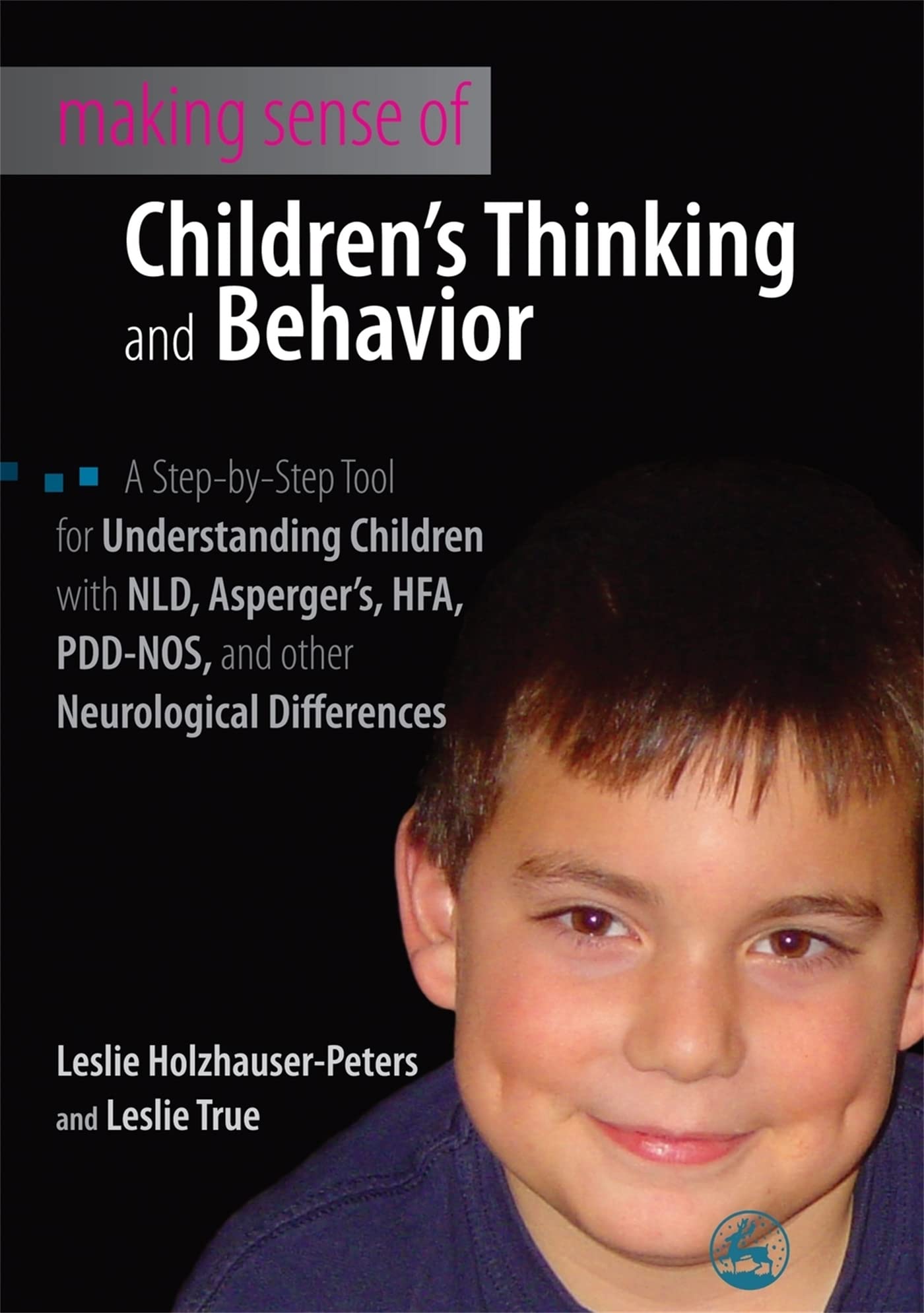 Making Sense of Children's Thinking and Behavior: A Step-by-Step Tool for Understanding Children with NLD, Asperger's, HFA, PDD-NOS, and other Neurological Differences Medicine