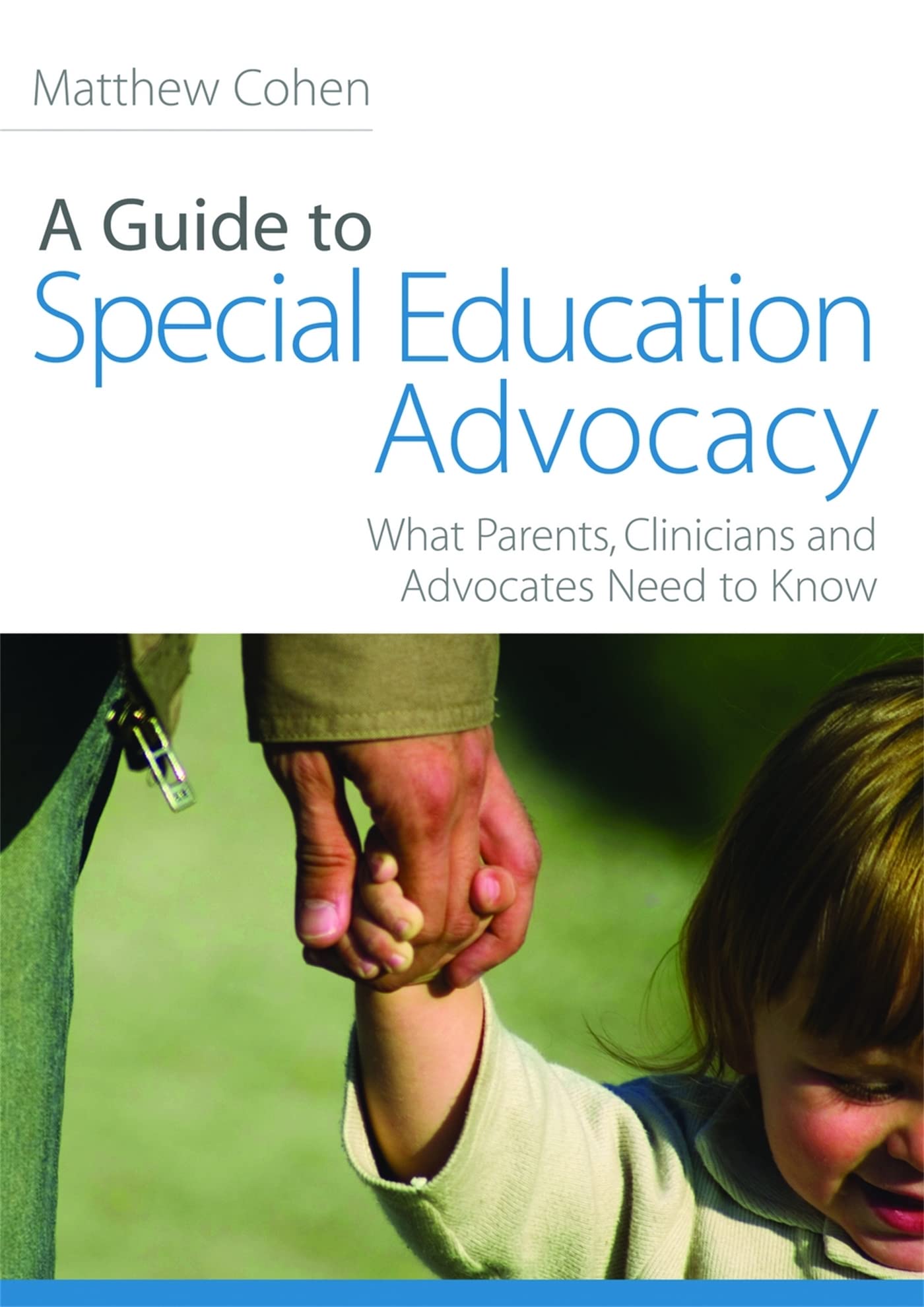 A Guide to Special Education Advocacy: What Parents, Clinicians and Advocates Need to Know Law