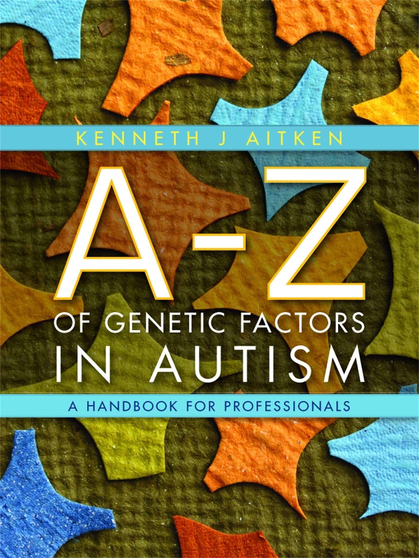 An A-Z of Genetic Factors in Autism: A Handbook for Professionals Medicine