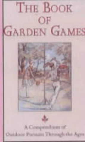 The Book of Garden Games: A Compendium of Outdoor Pursuits Through the Ages Politics & History