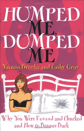 Humped Me, Dumped Me: Why You Were F***** And Chucked And How to Bounce Back Partnership & Love