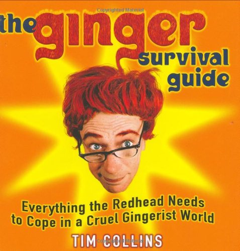 The Ginger Survival Guide: Everything the Redhead Needs to Cope in a Cruel Gingerist World Humour & Satire
