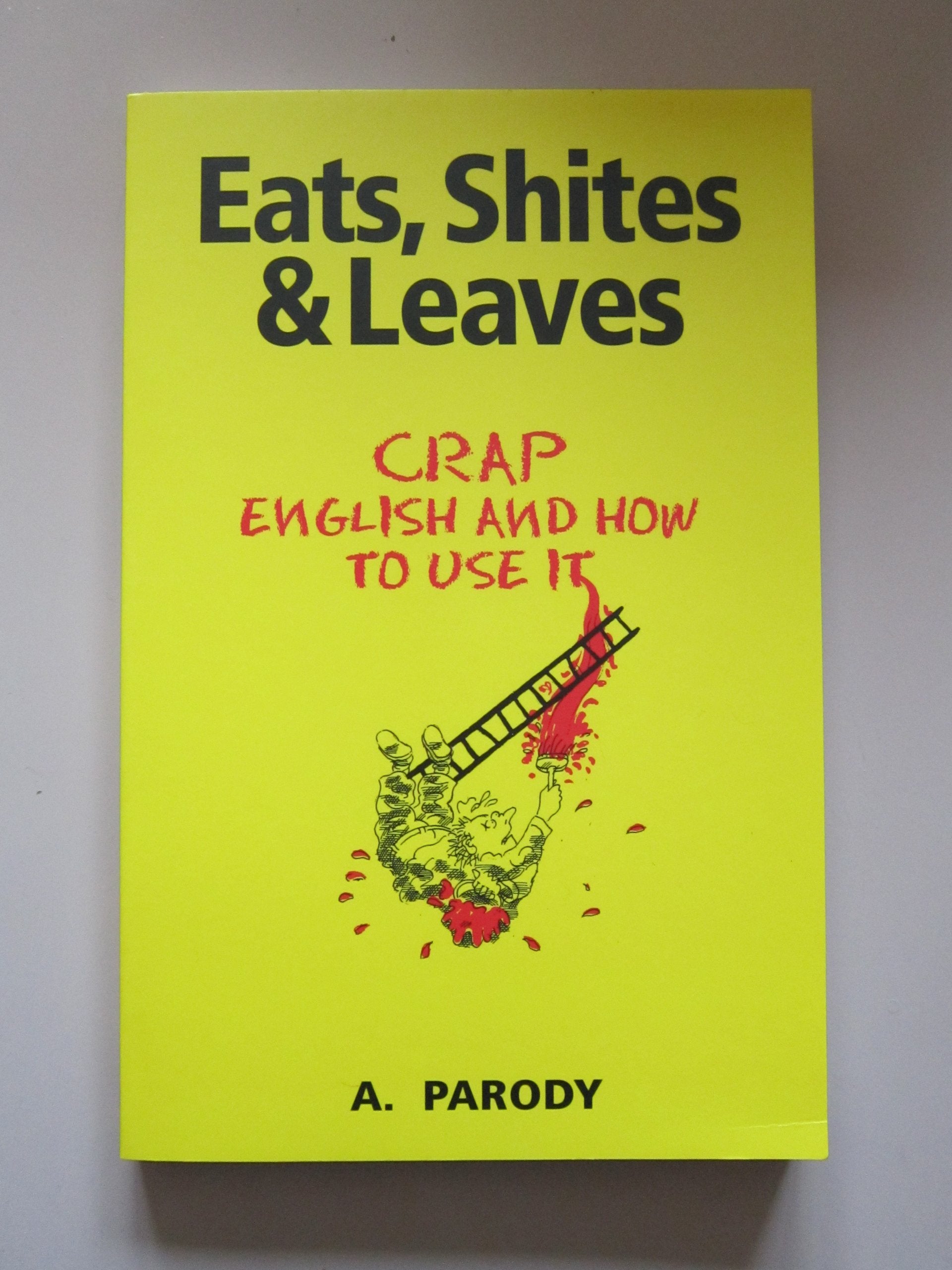 Eats, Shites & Leaves: Crap English and How to Use It Humour & Satire
