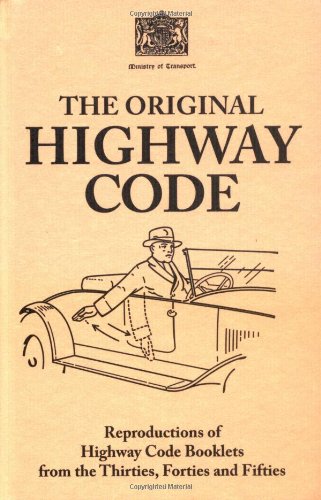The Original Highway Code: Reproductions of Highway Code Booklets from the Thirties, Forties and Fifties Business & Technology