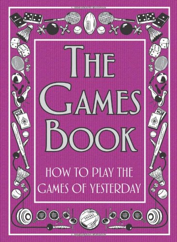 The Games Book: How to Play the Games of Yesterday book