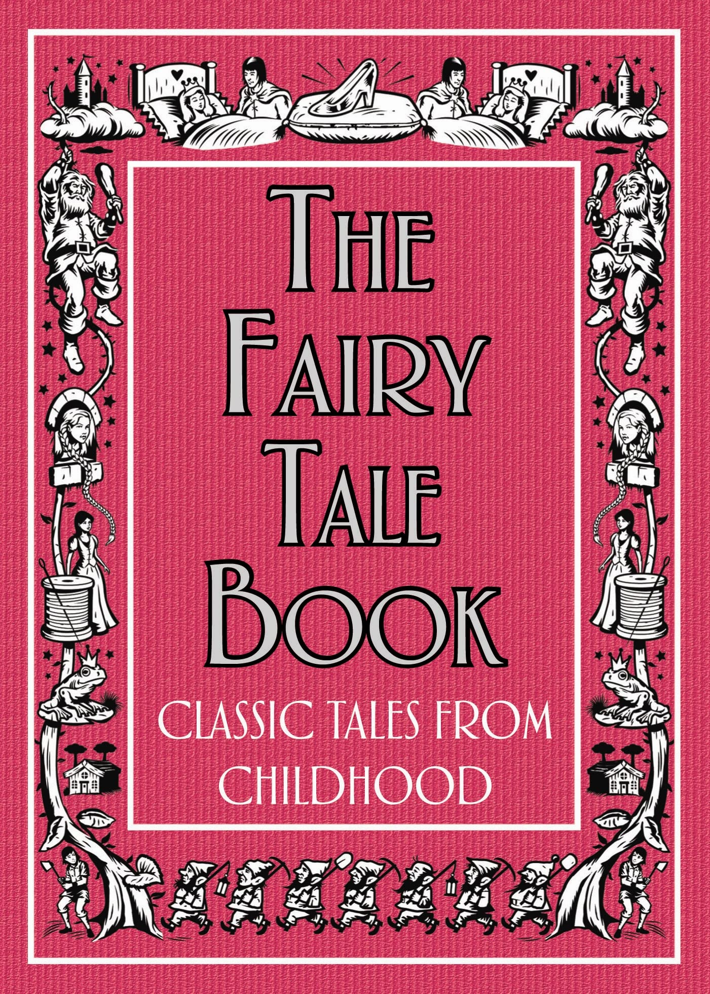 The Fairy Tale Book: Classic Tales from Childhood Fairy Tales & Legends