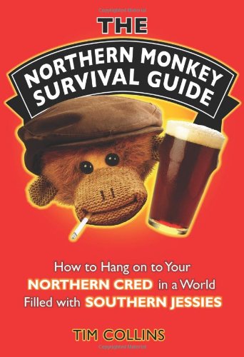 The Northern Monkey Survival Guide: How to Hold on to Your Northern Cred in a World Filled with Southern Jessies Books