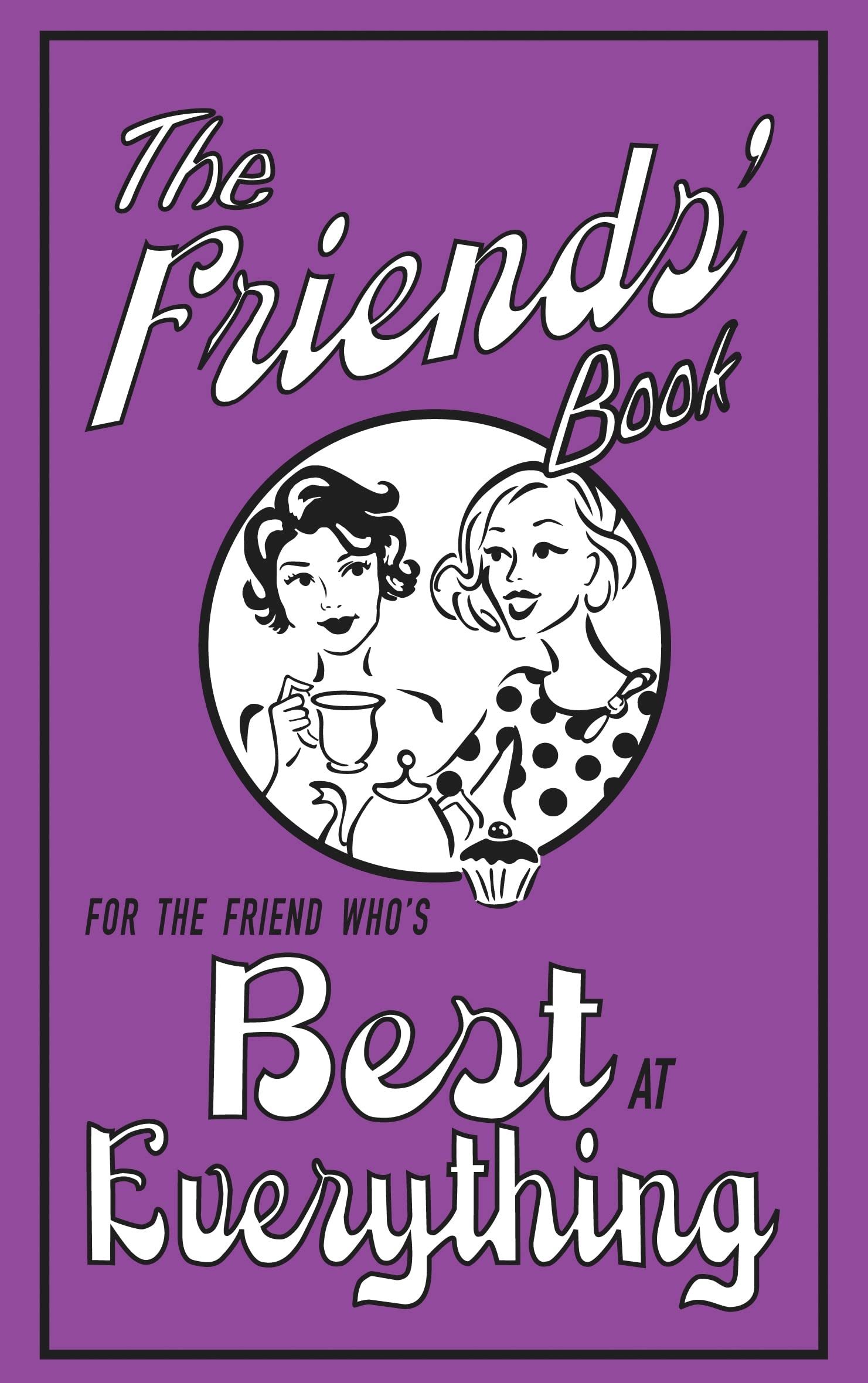 The Friends' Book: For the Friend Who's Best at Everything Humour & Satire