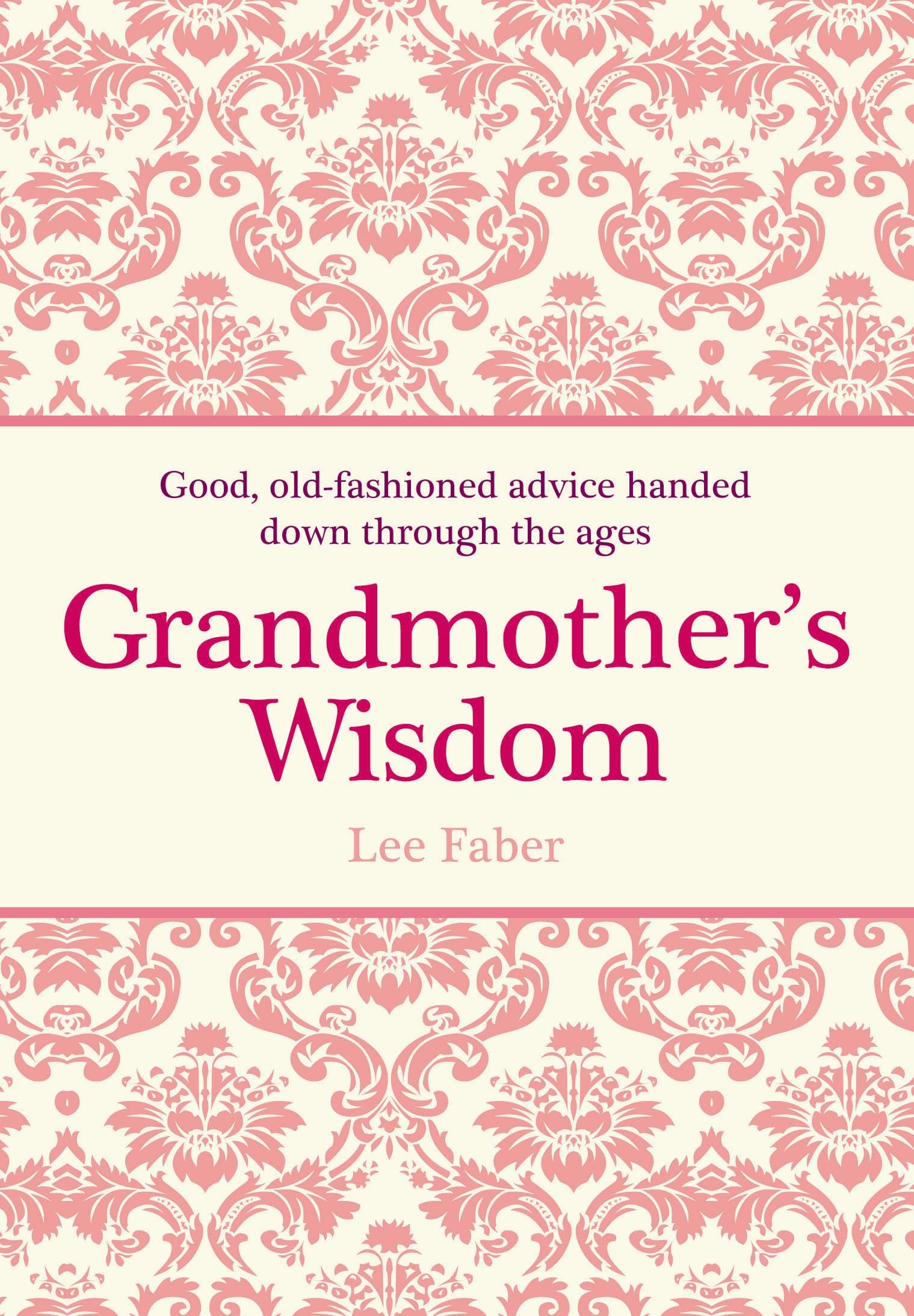 Grandmother's Wisdom: Good, Old-Fashioned Advice Handed Down Through the Ages Social Sciences