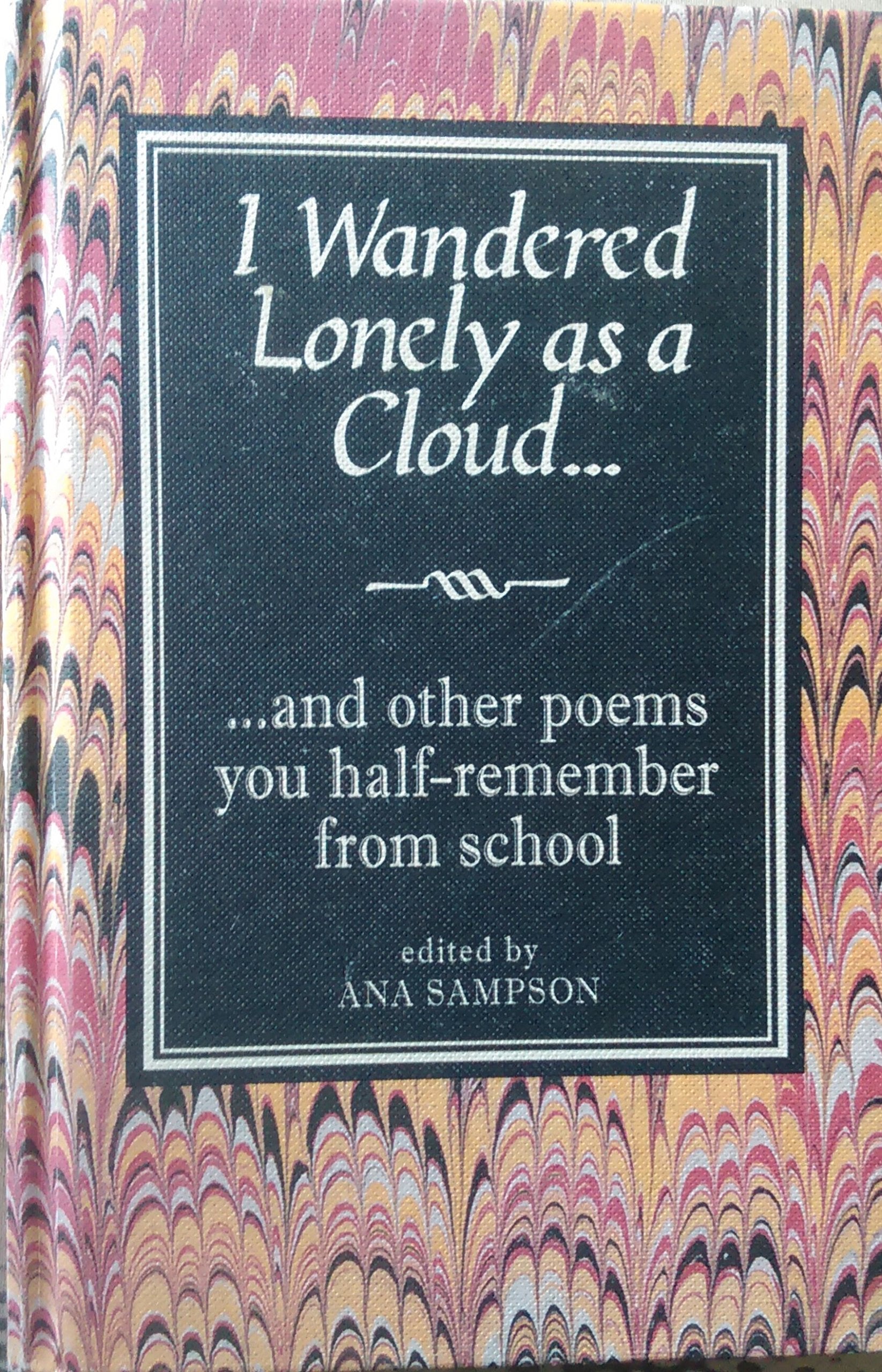 I Wandered Lonely as a Cloud . . .: And other poems you half-remember from school Poetry