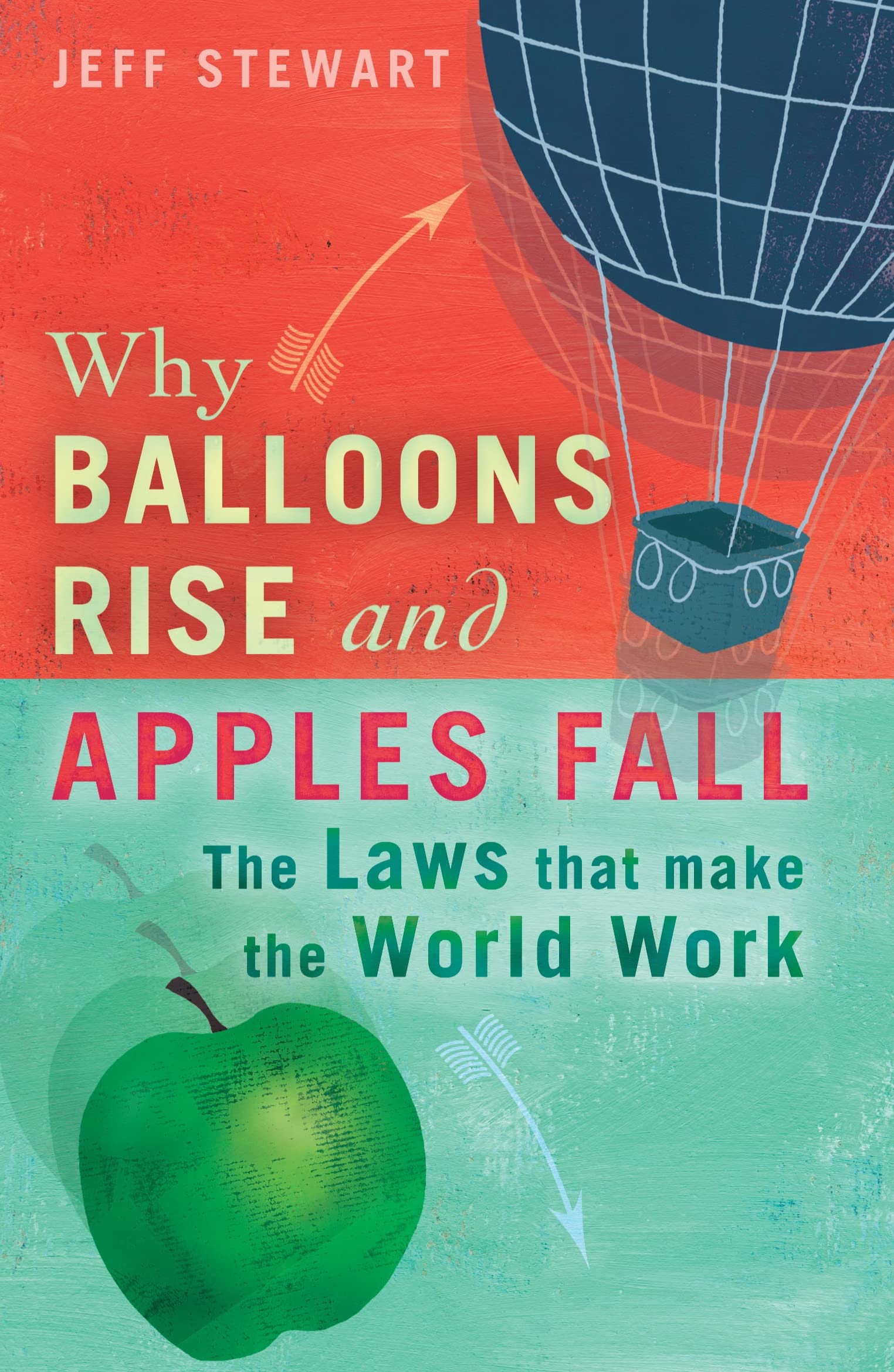 Why Balloons Rise and Apples Fall: The Laws That Make the World Work Natural Sciences