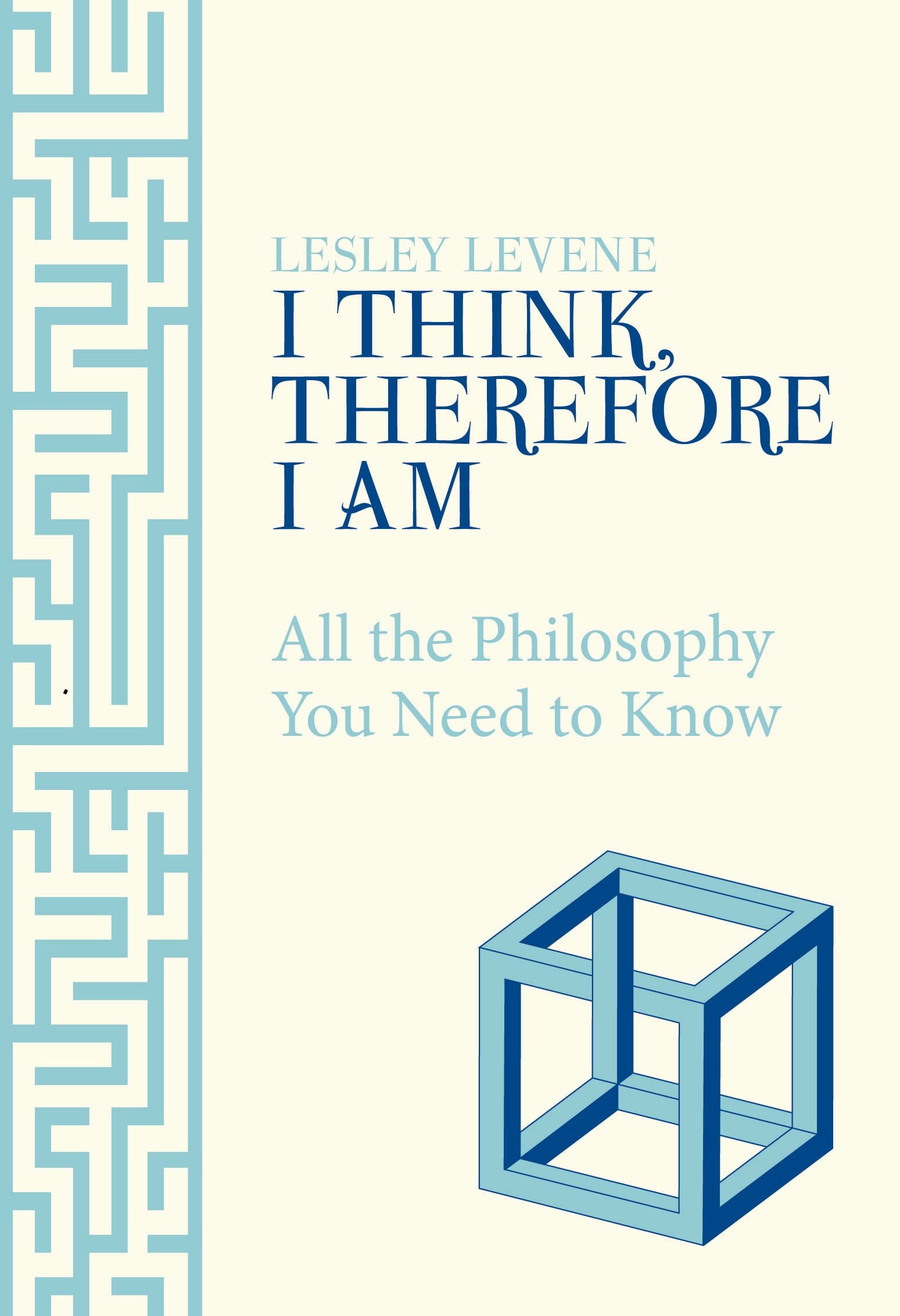 I Think, Therefore I Am: All the Philosophy You Need to Know Philosophy