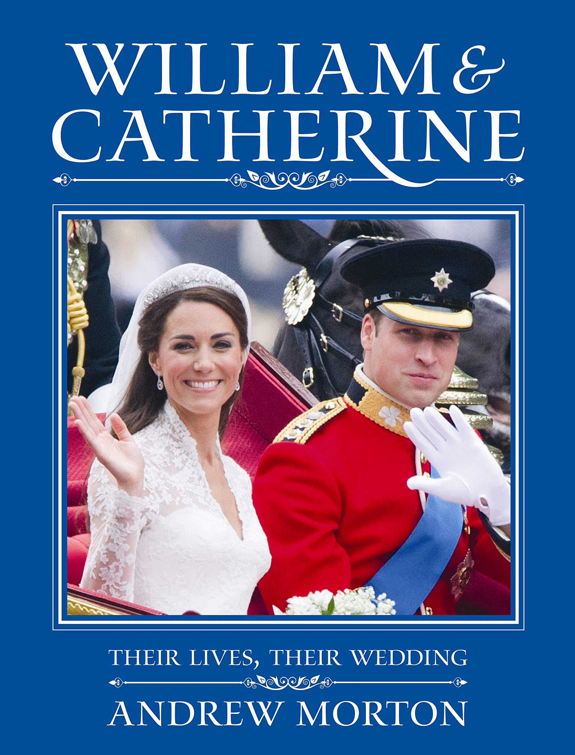 William and Catherine: Their Lives, Their Wedding Biographies & Memoirs