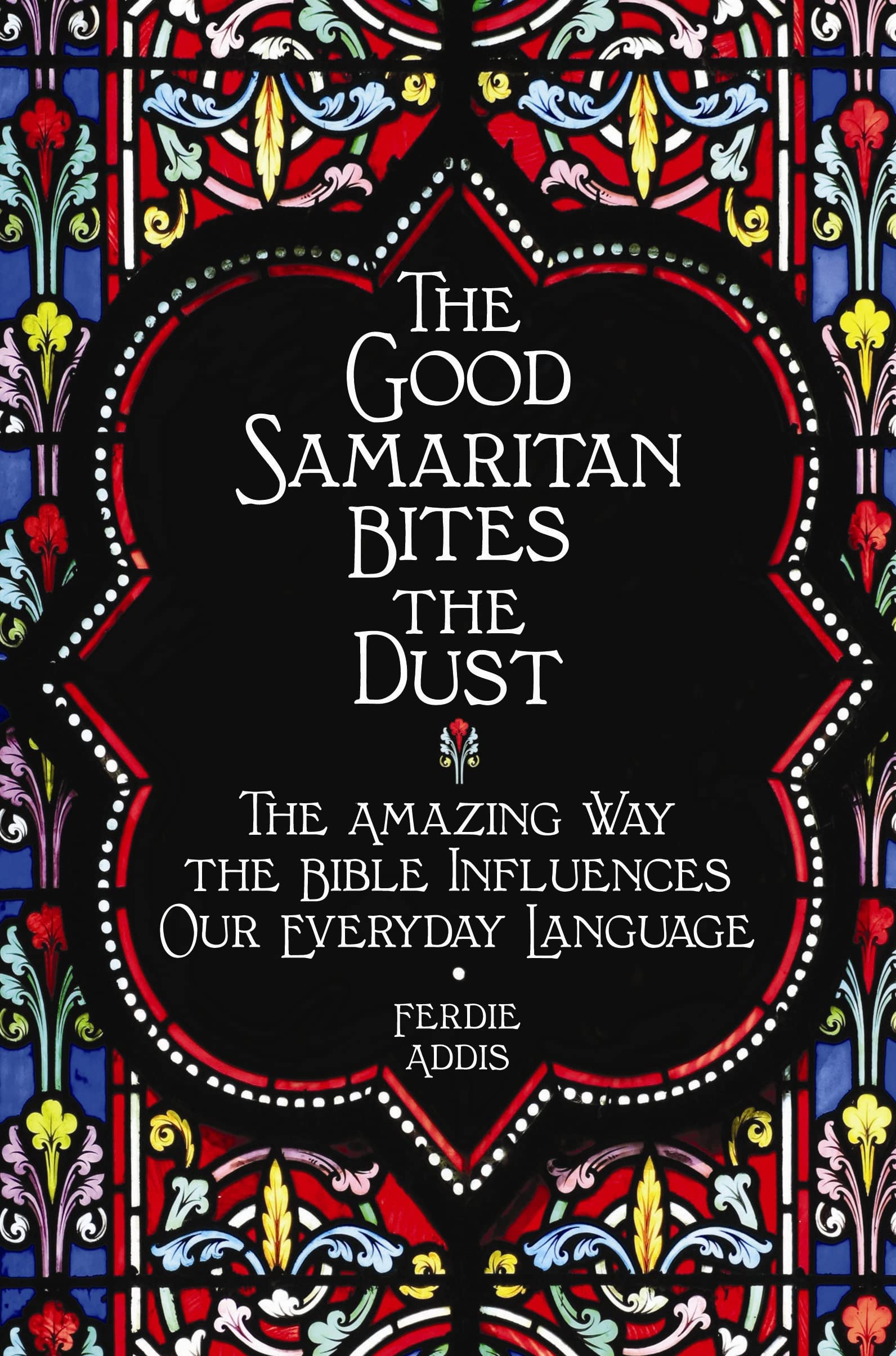 The Good Samaritan Bites the Dust: The Amazing Way the Bible Influences Our Everyday Language Religion & Esotericism