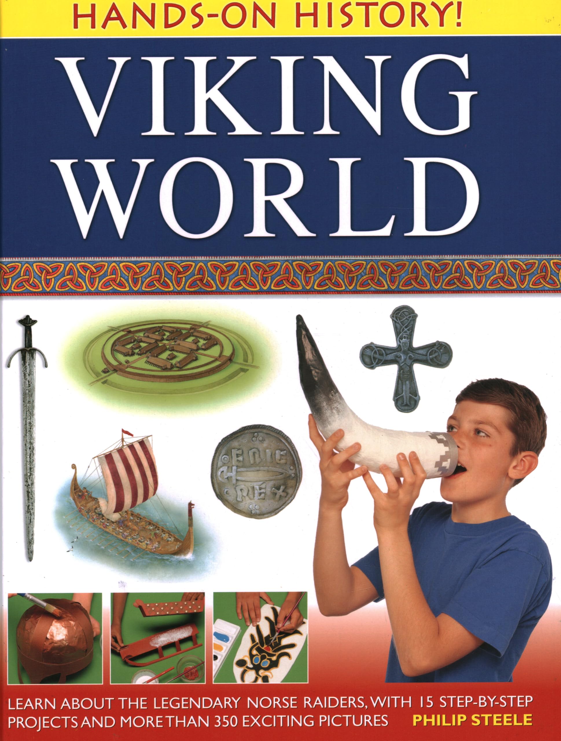 Viking World: Learn About the Legendary Norse Raiders, With 15 Step-by-step Projects and More Than 350 Exciting Pictures (Hands-on History) Non-fiction