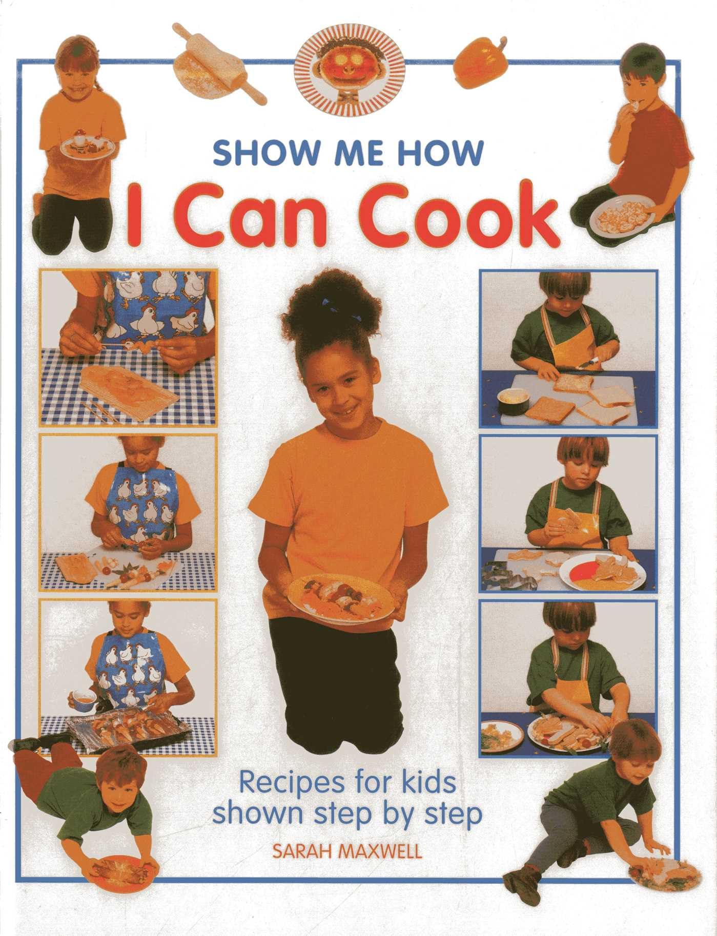 Show Me How: I Can Cook: Recipes for Kids Shown Step by Step Non-fiction