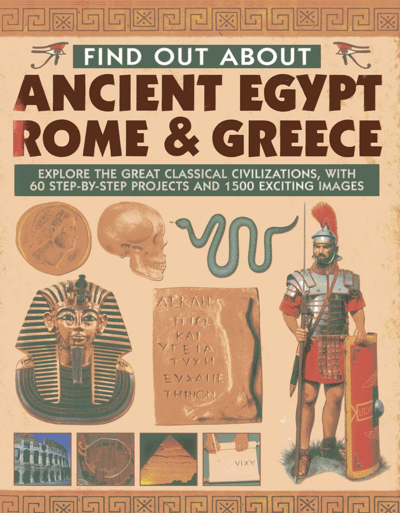 Find Out About Ancient Egypt, Rome & Greece: Explore the Great Classical Civilizations, With 60 Step-by-Step Projects and 1500 Exciting Images book