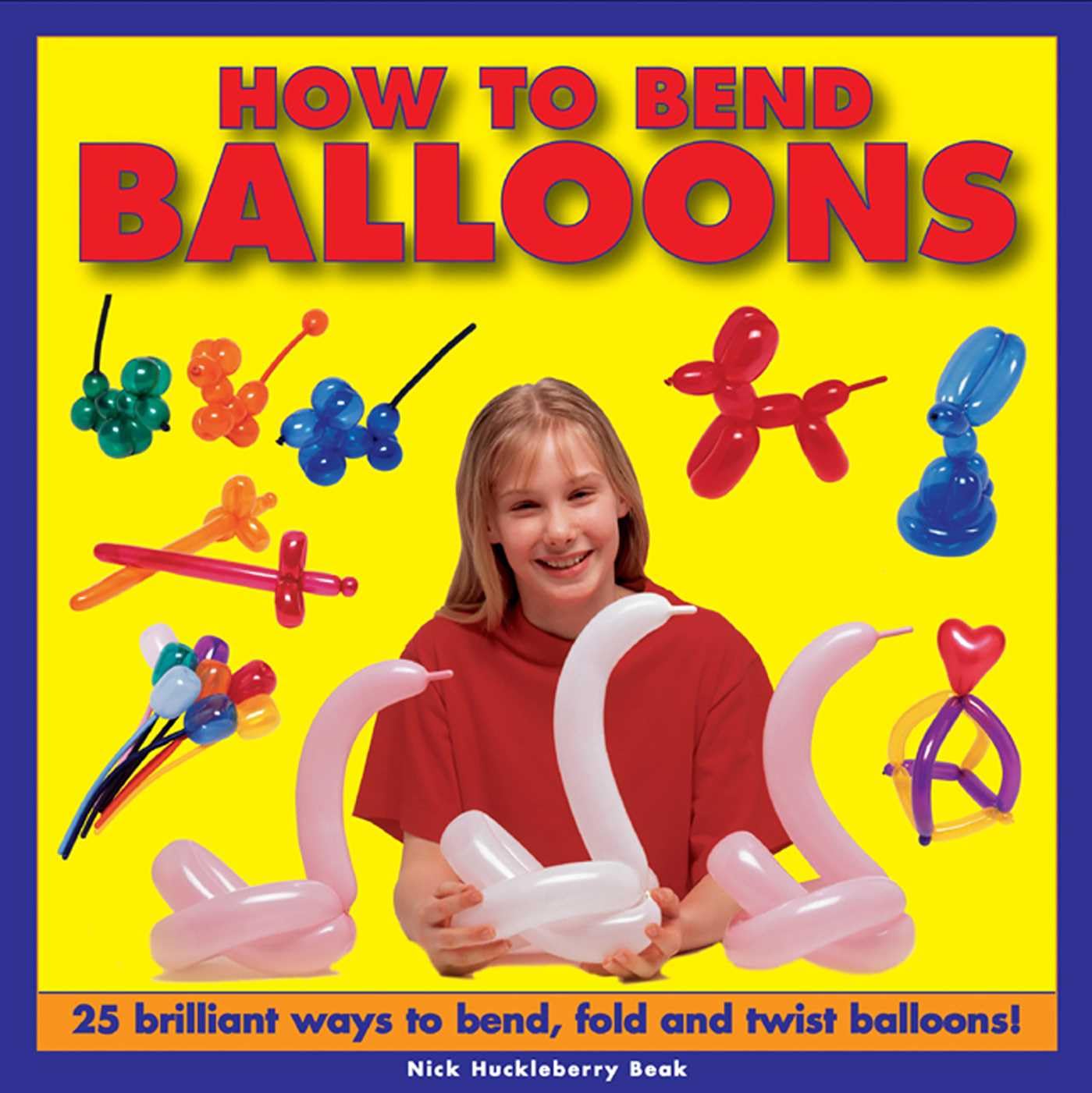 How to Bend Balloons: 25 Brilliant Ways to Bend, Fold and Twist Balloons! Tiptoi & Games