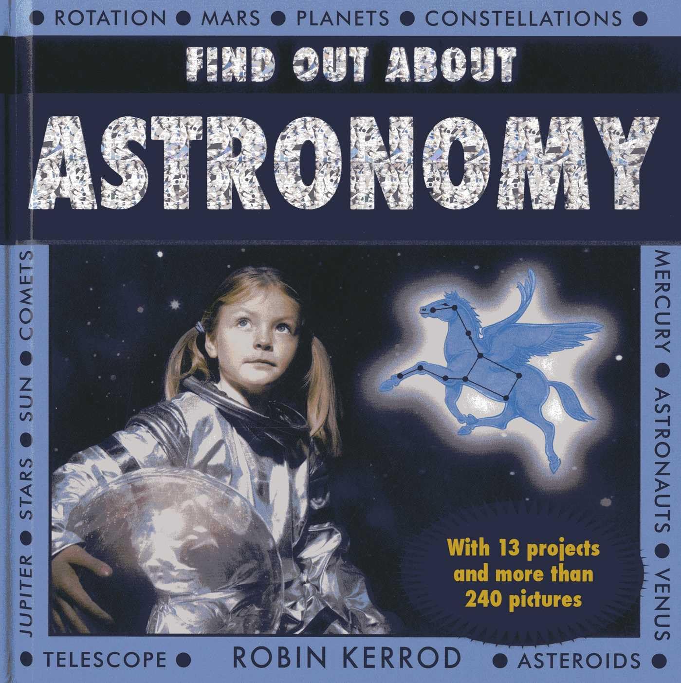 Find Out About Astronomy: a Fascinating Fact File and Learn-it-yourself Book, with 13 Projects and Over 240 Pictures: With 13 Projects and More Than 240 Pictures Non-fiction