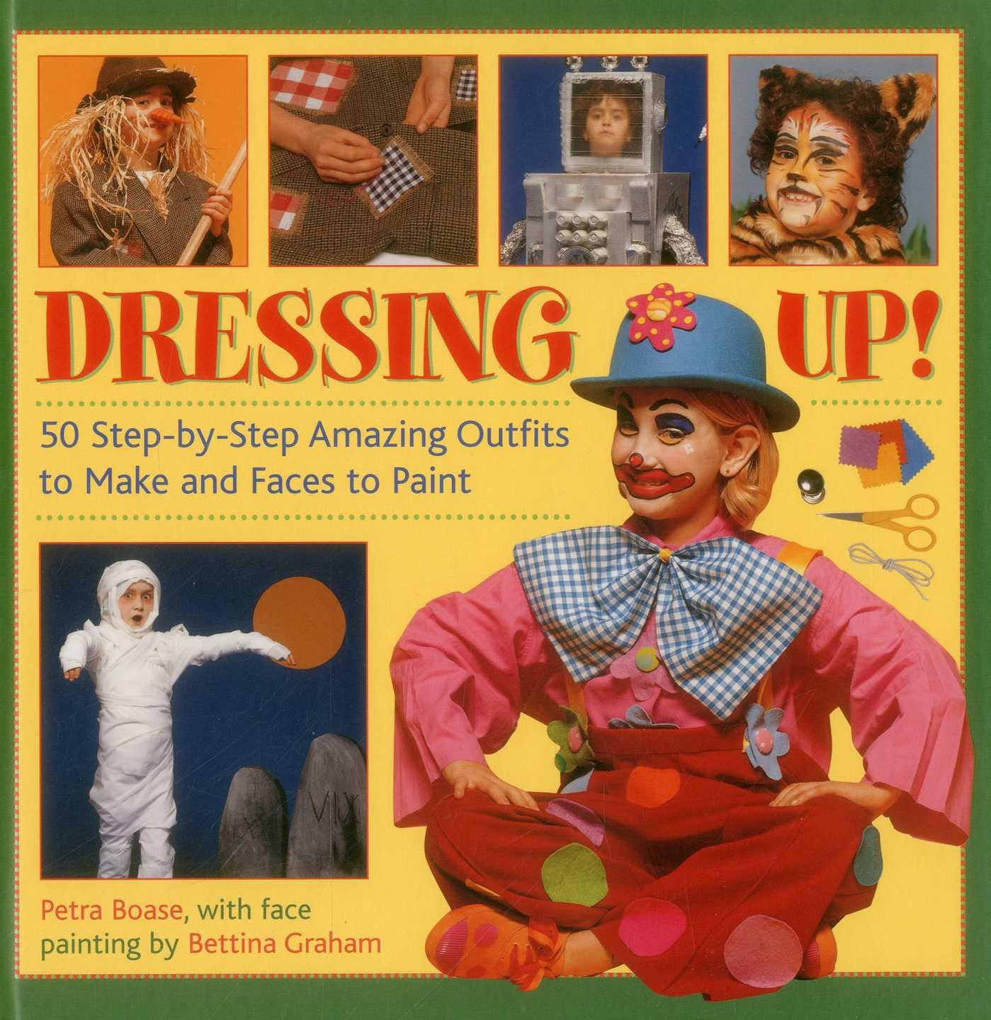 Dressing Up!: 50 Step-by-step Amazing Outfits to Make and Faces to Paint Non-fiction