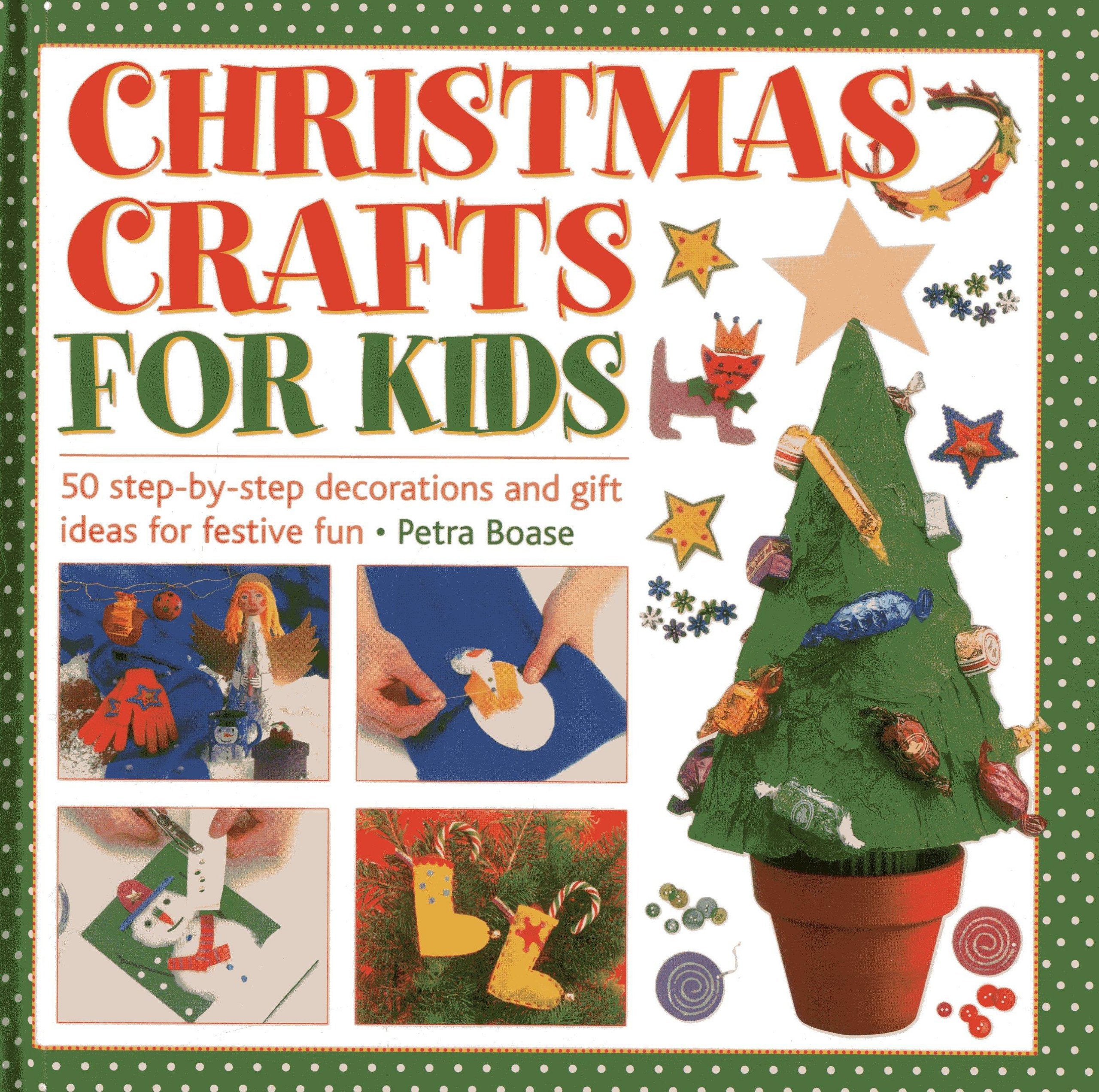 Christmas Crafts for Kids: 50 Step-by-Step Decorations and Gift Ideas for Festive Fun Non-fiction