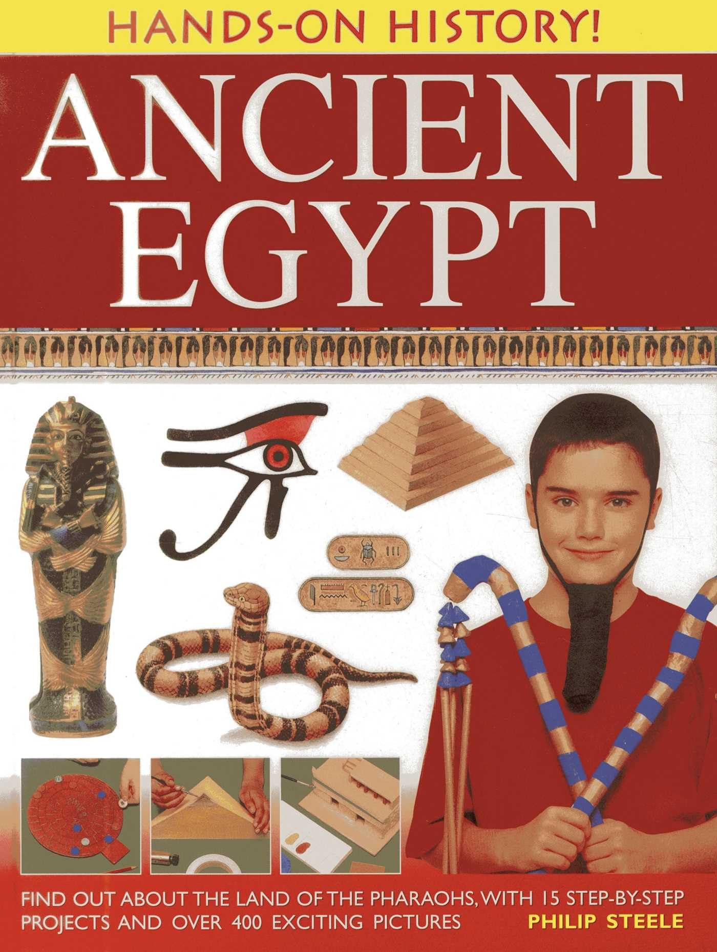 Hands-On History! Ancient Egypt: Find out about the land of the pharaohs, with 15 step-by-step projects and over 400 exciting pictures Social Sciences
