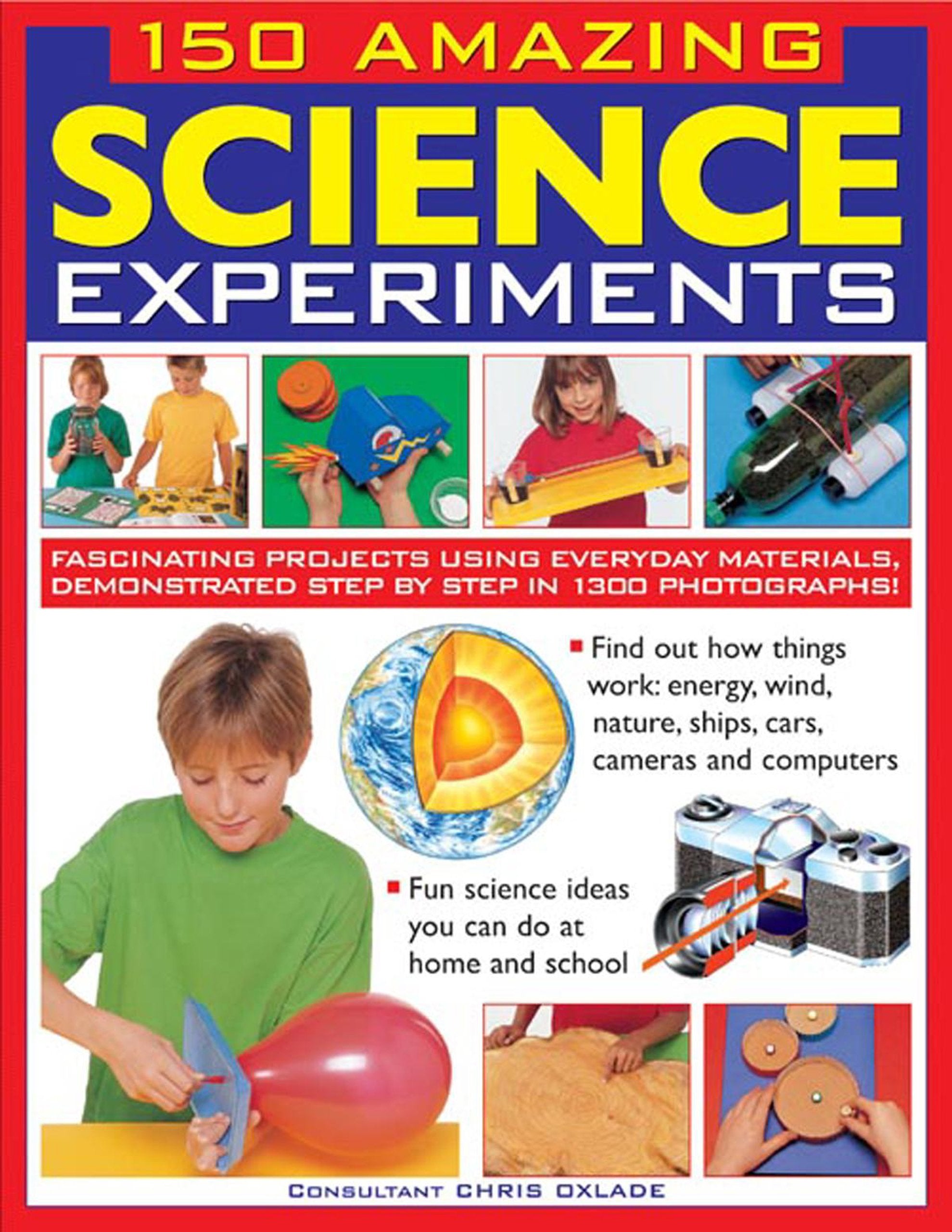 150 Amazing Science Experiments: Fascinating Projects Using Everyday Materials, Demonstrated Step by Step in 1300 Photographs Non-fiction