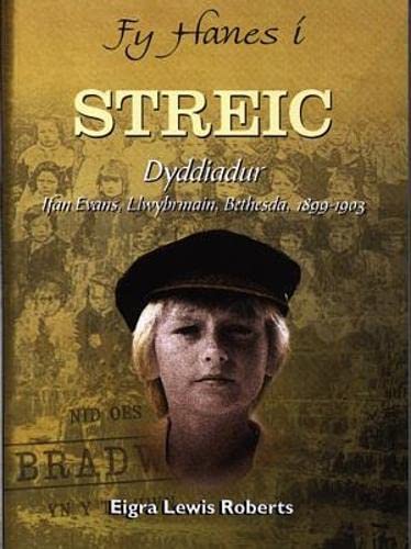 Fy Hanes i: Streic - Dyddiadur Ifan Evans, Llwybrmain, Bethesda, 1899-1903 Non-fiction