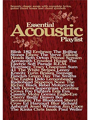 Essential Acoustic Playlist: Seventy Classic Songs with Complete Lyrics, Guitar Chord Boxes and Chord Symbols Sheet Music